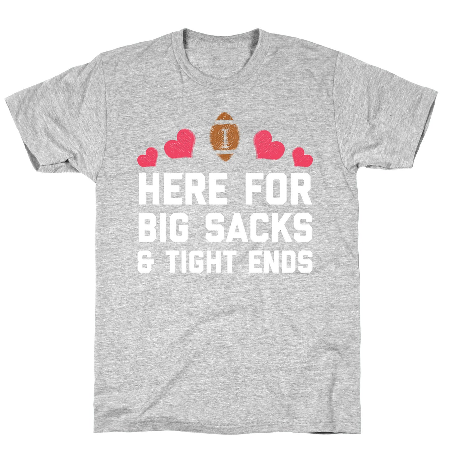 Here For Big Sacks & Tight Ends T-Shirt