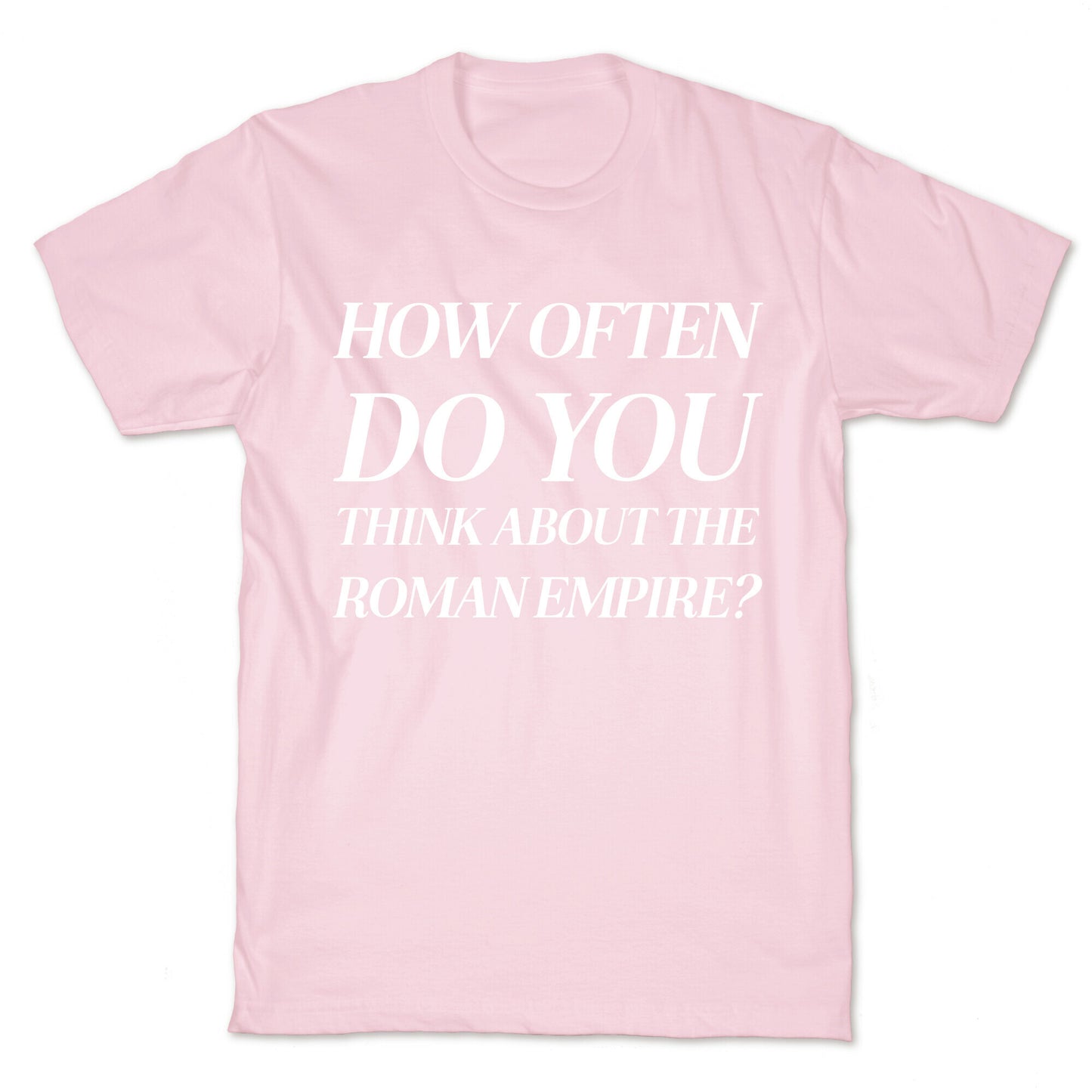 How Often Do You Think About The Roman Empire? T-Shirt