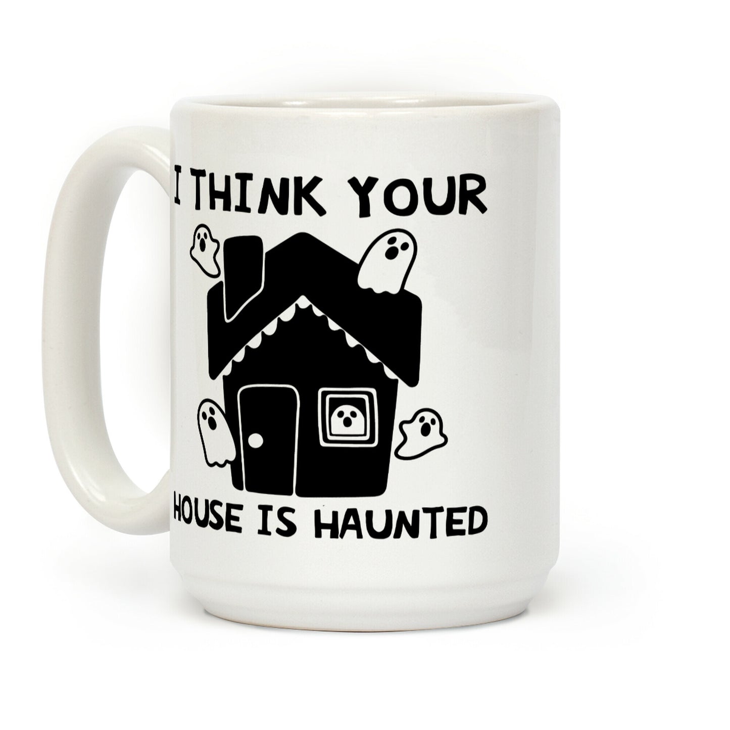 I Think Your House Is Haunted Coffee Mug