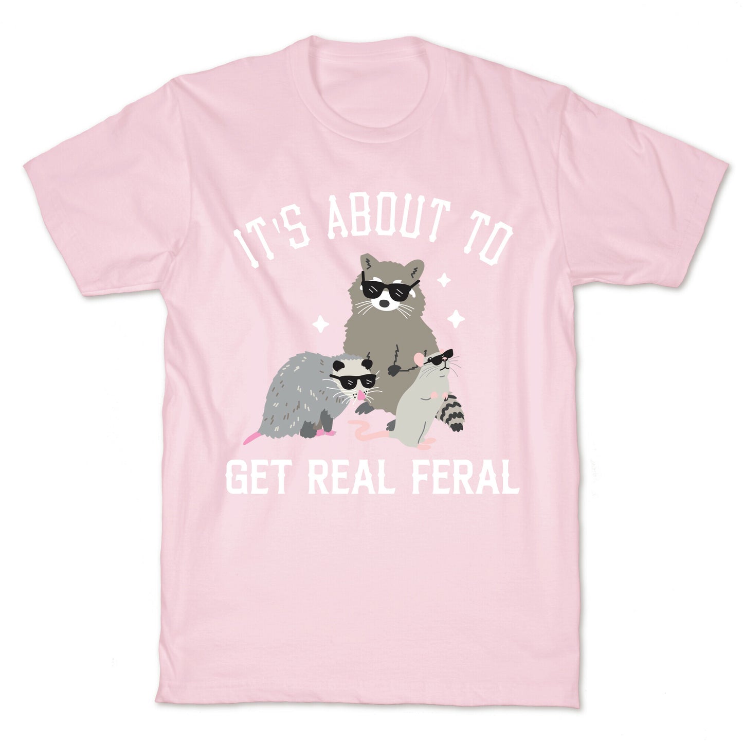 It's About To Get Real Feral T-Shirt
