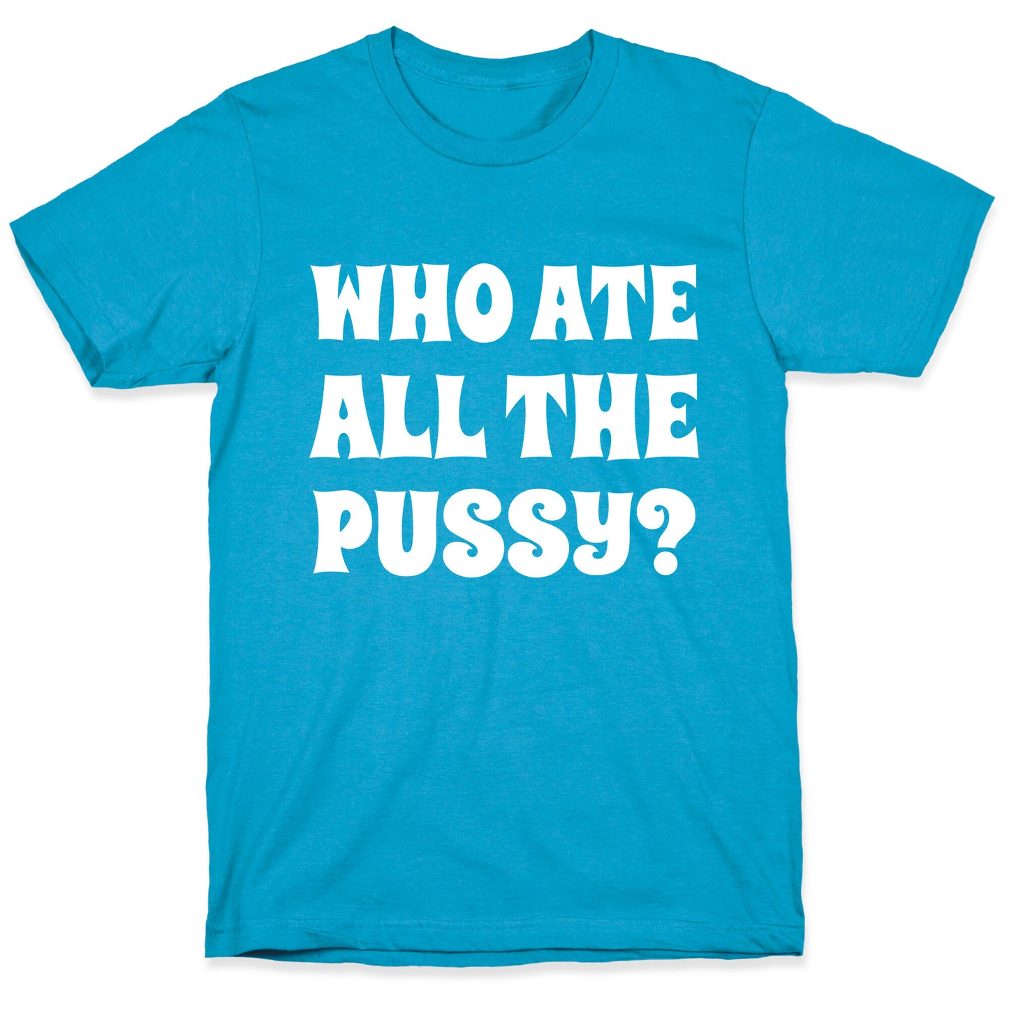 Who Ate All The Pussy? Unisex Triblend Tee