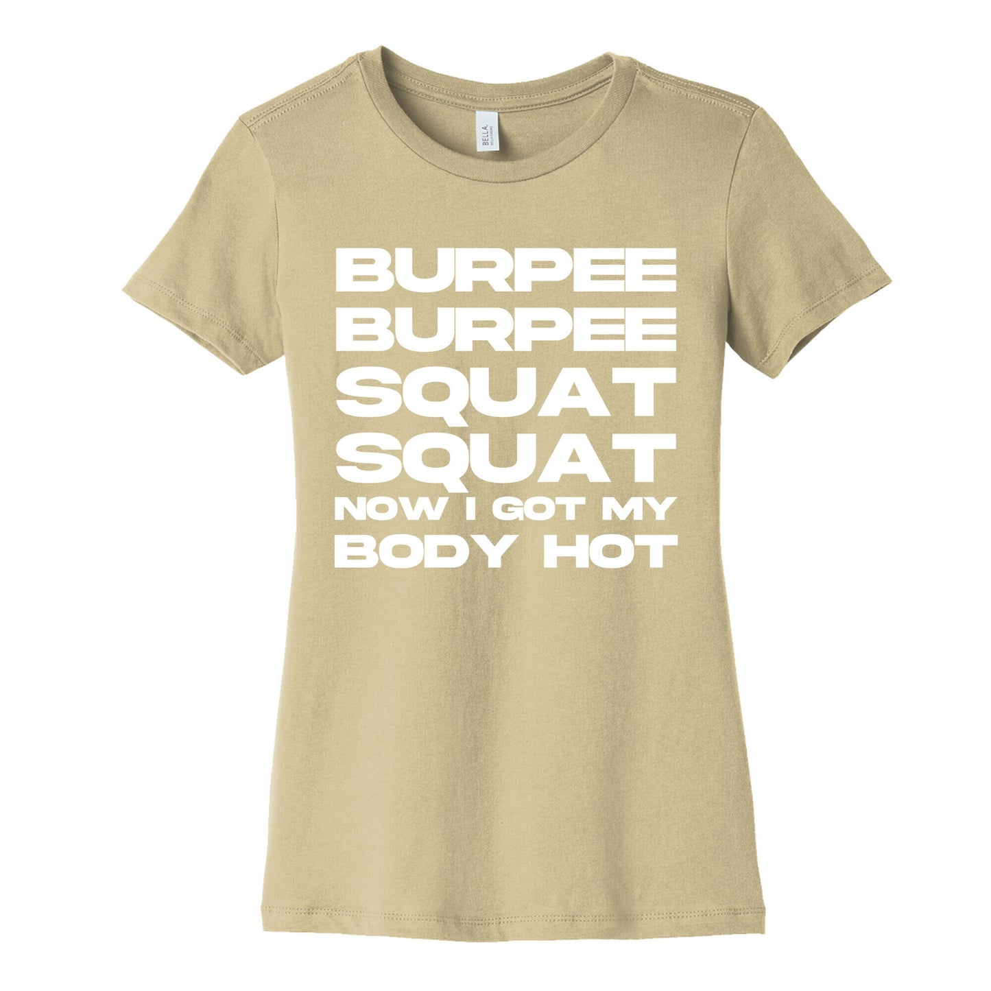 Burpee Burpee Squat Squat Now I Got My Body Hot Women's Cotton Tee