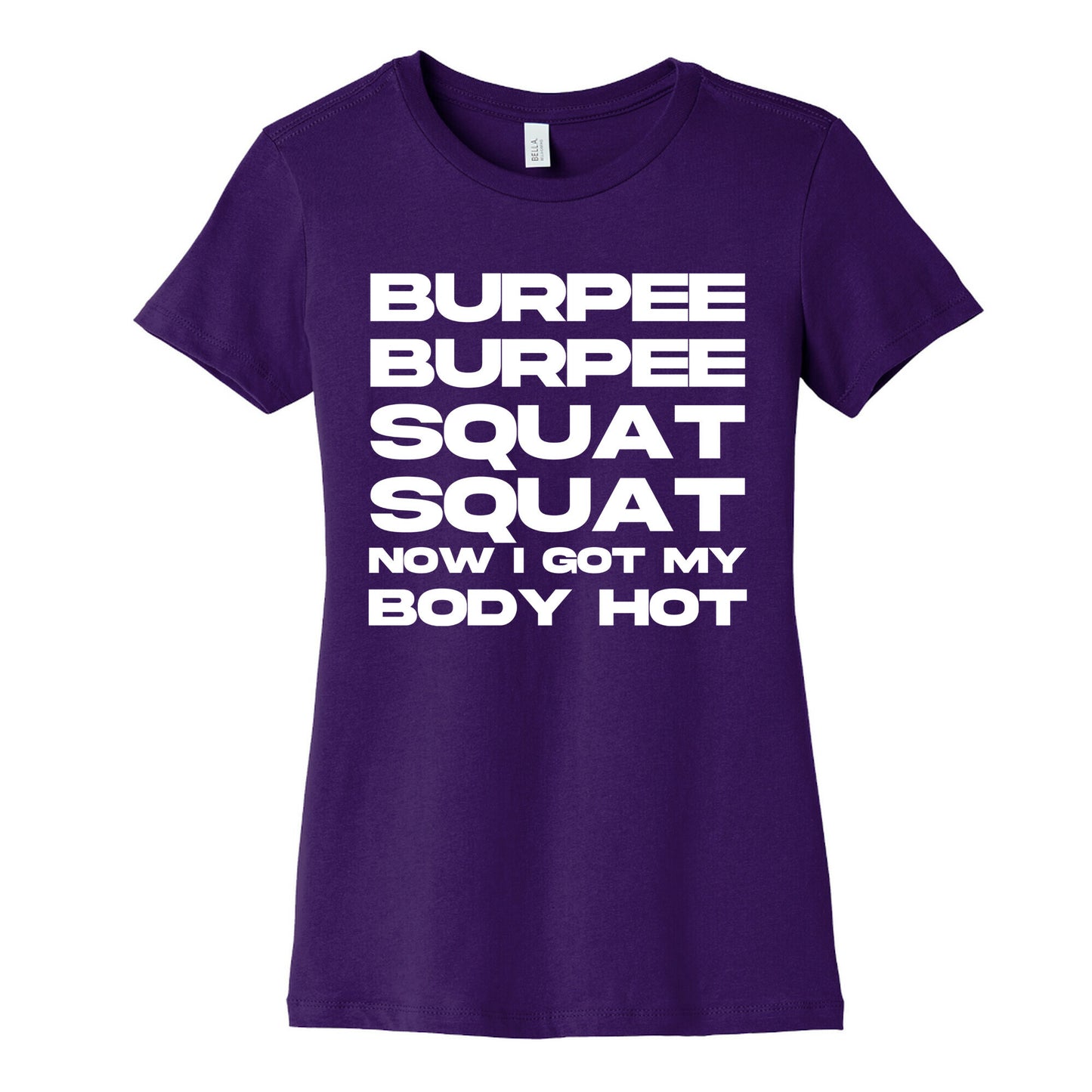 Burpee Burpee Squat Squat Now I Got My Body Hot Women's Cotton Tee