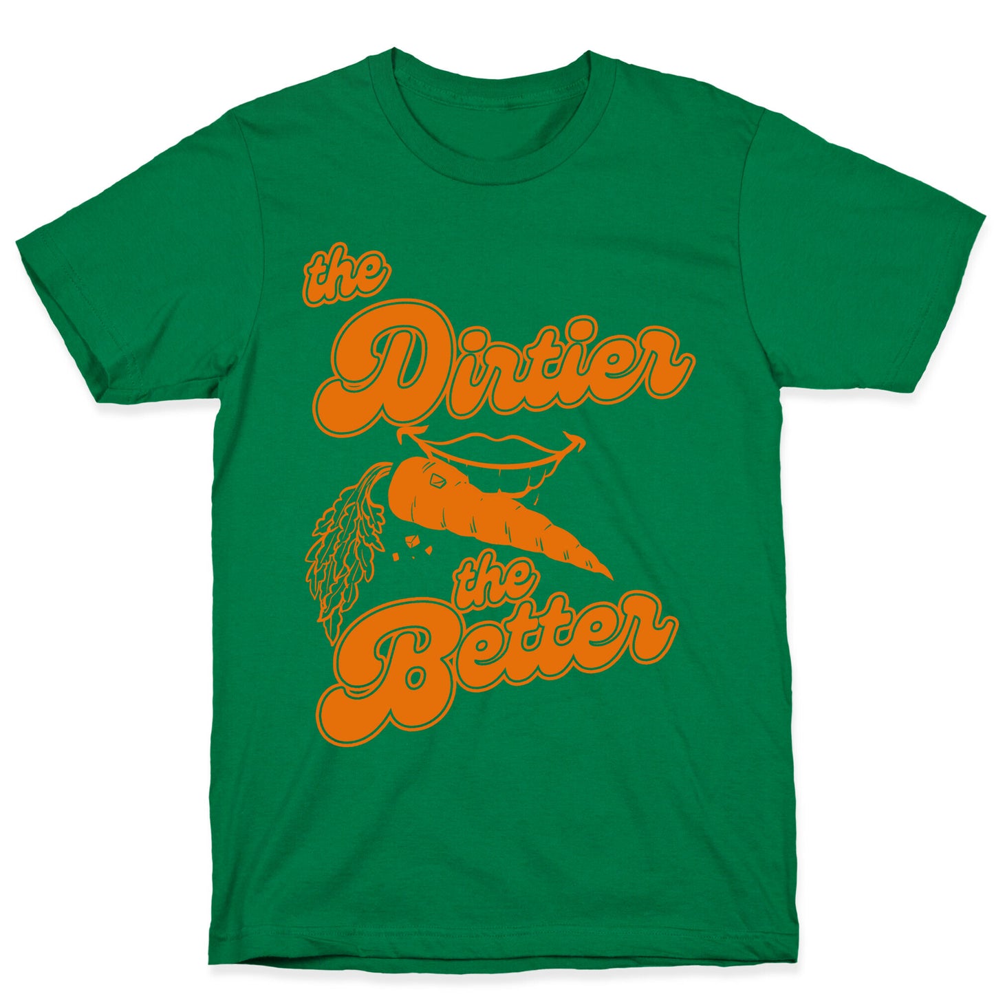 The Dirtier The Better T-Shirt