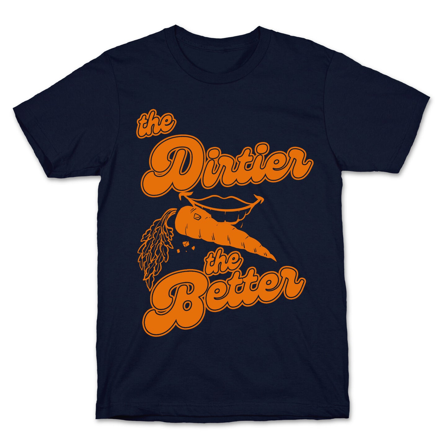 The Dirtier The Better T-Shirt