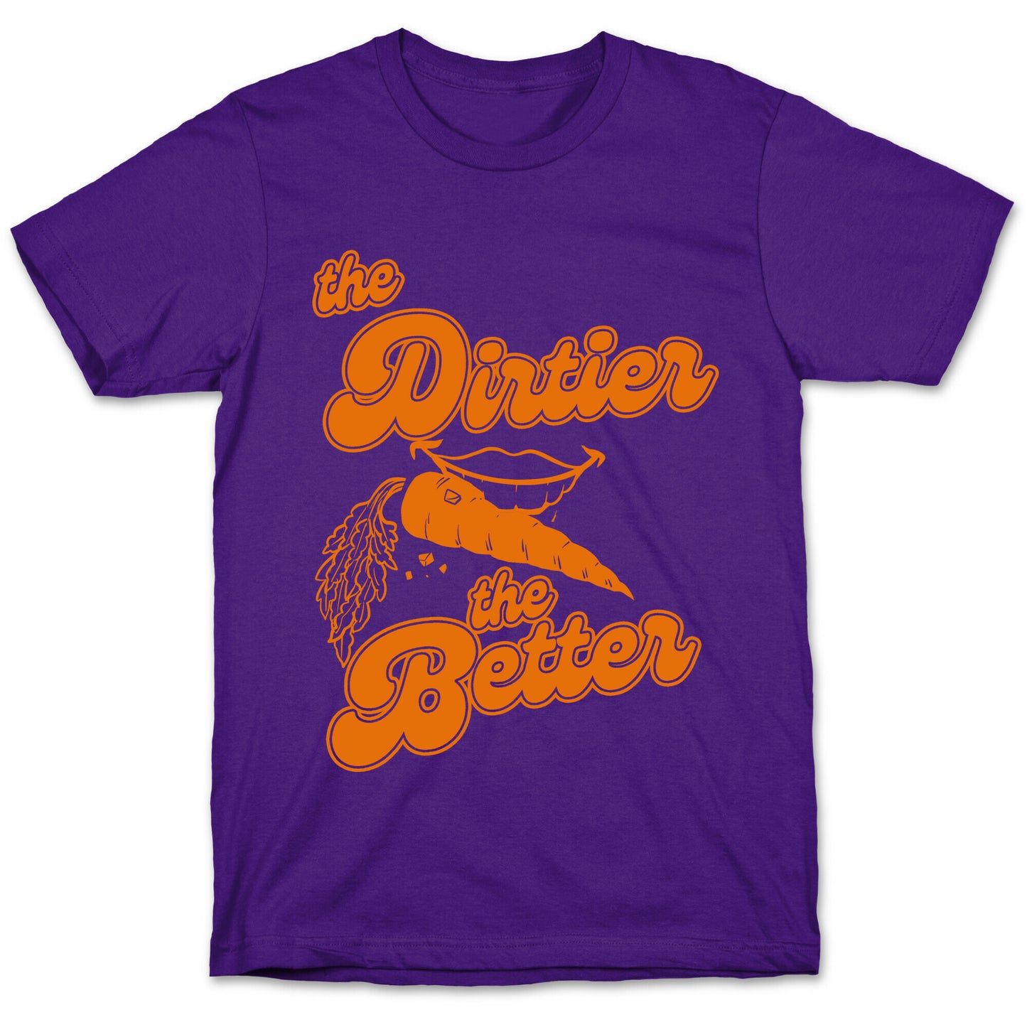 The Dirtier The Better T-Shirt