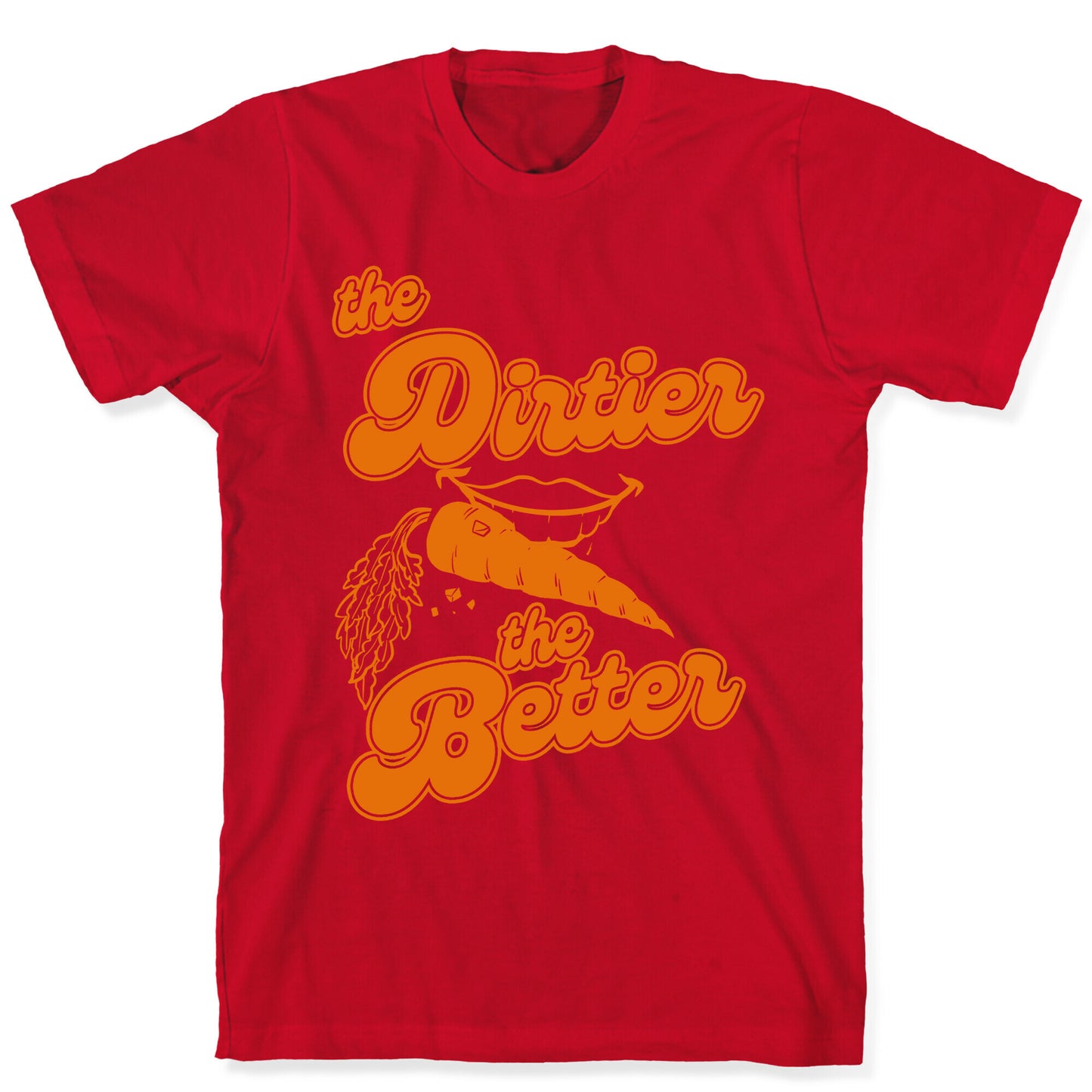 The Dirtier The Better T-Shirt