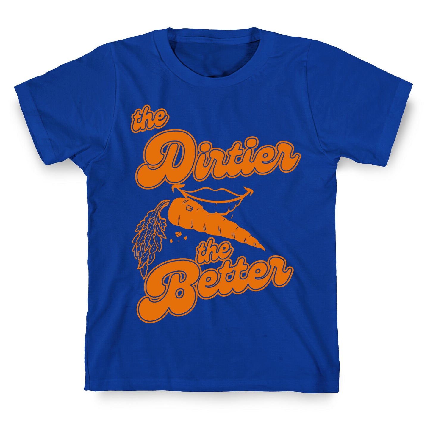The Dirtier The Better T-Shirt