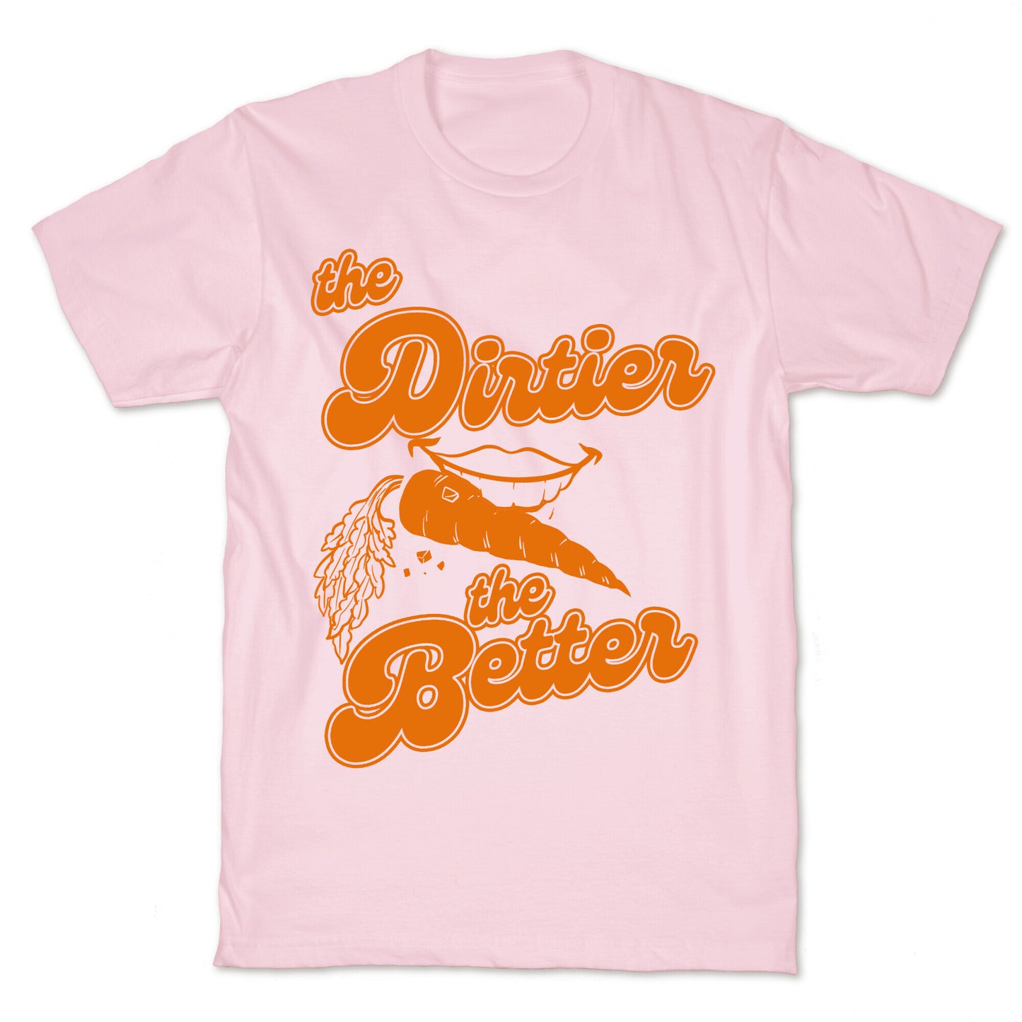 The Dirtier The Better T-Shirt