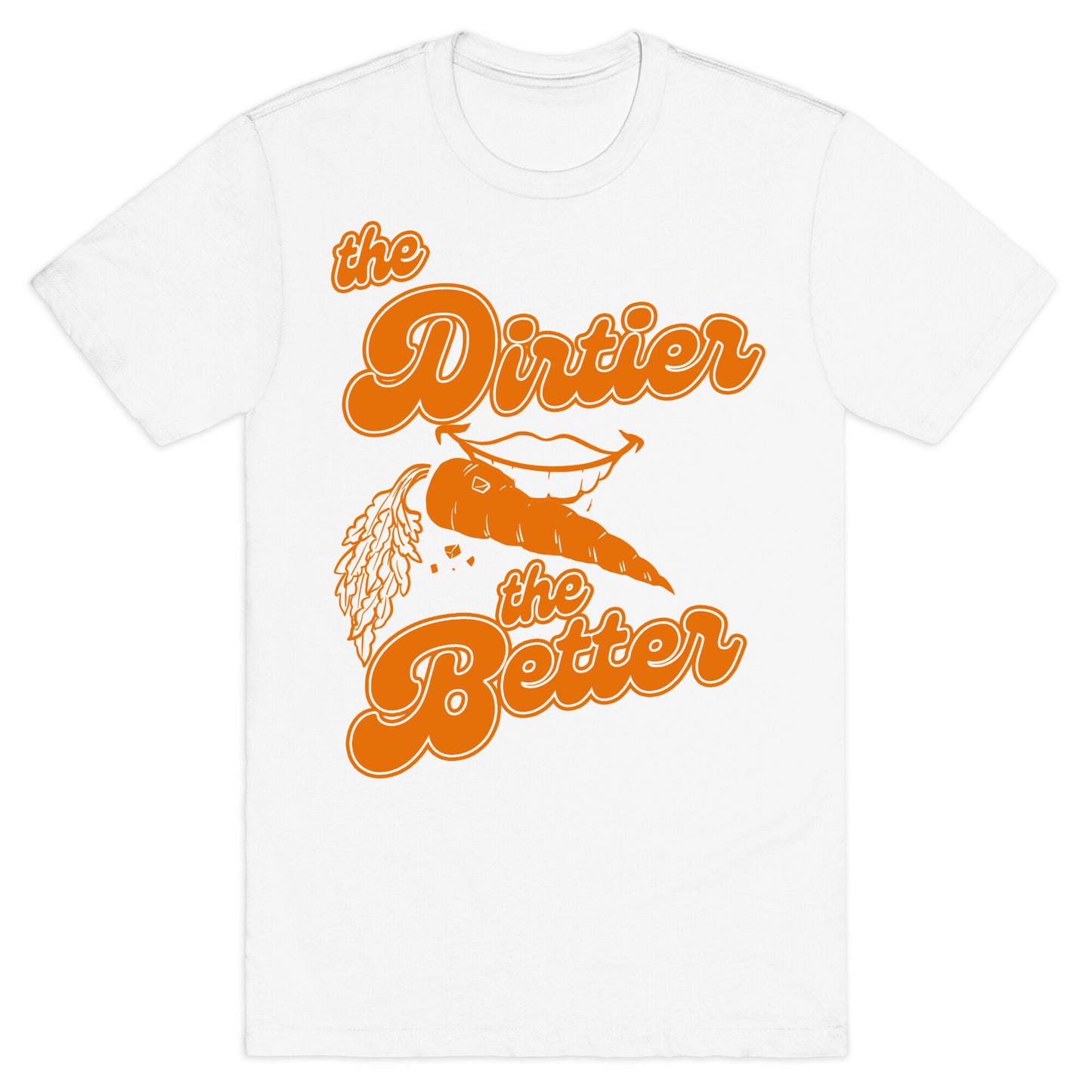 The Dirtier The Better T-Shirt