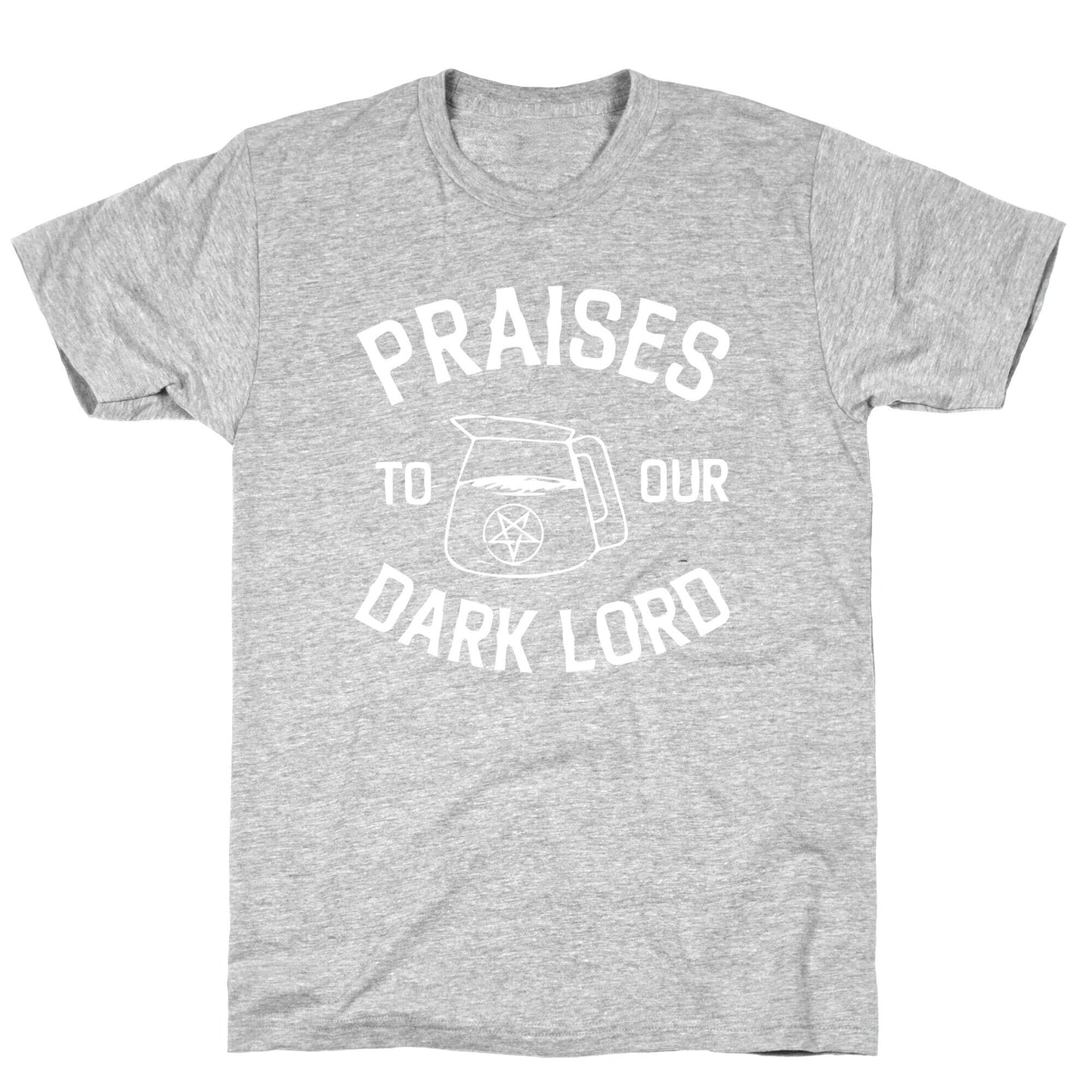 Praises To Our Dark Lord T-Shirt