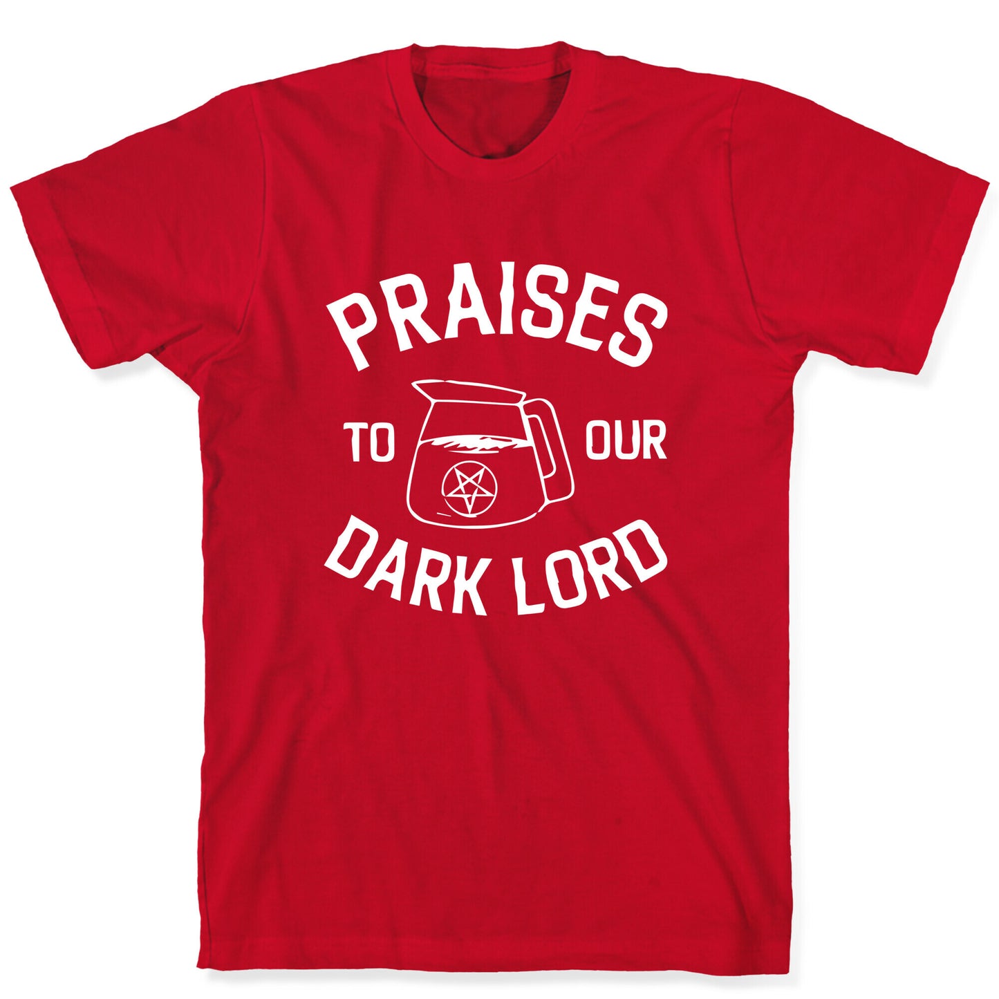 Praises To Our Dark Lord T-Shirt