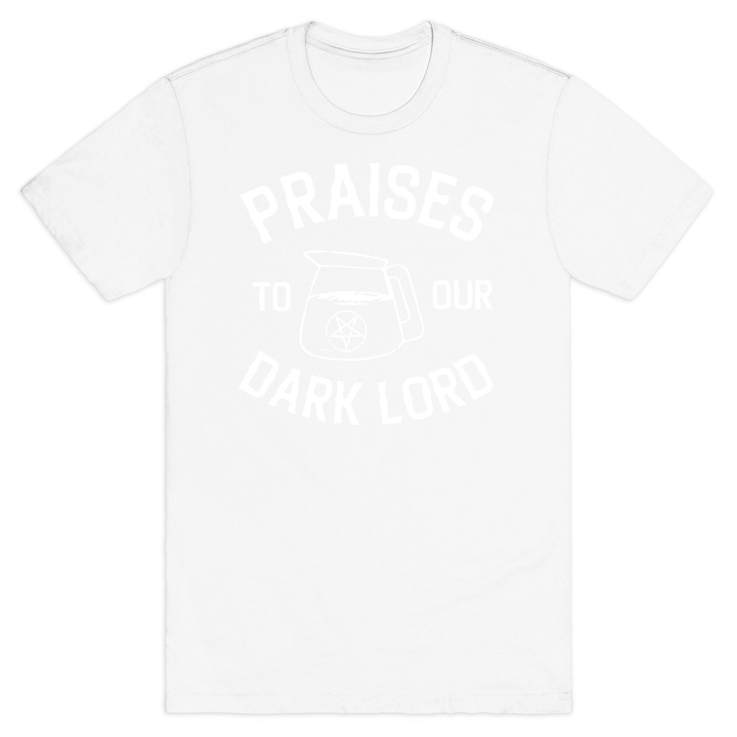 Praises To Our Dark Lord T-Shirt