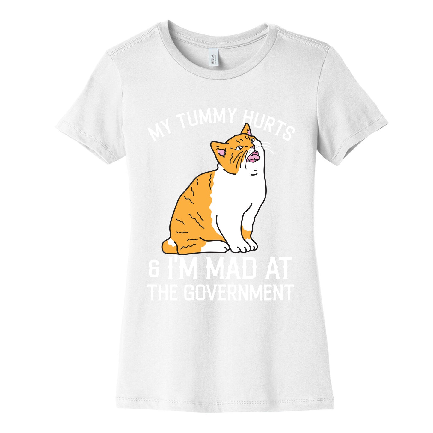 My Tummy Hurts & I'm Mad At The Government  Women's Cotton Tee