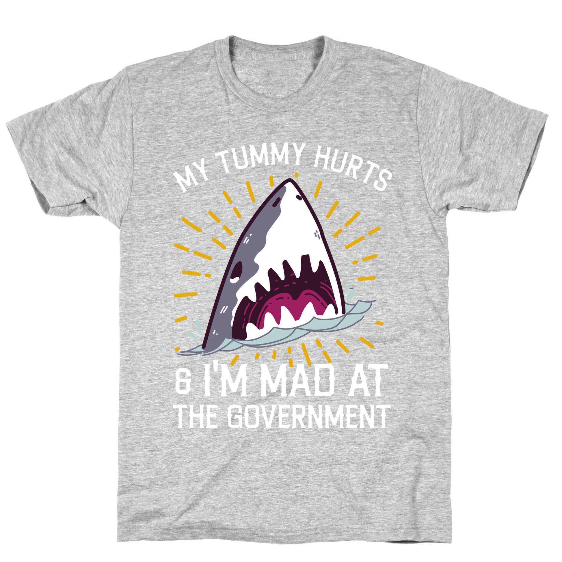 My Tummy Hurts & I'm Mad At The Government (Shark) T-Shirt