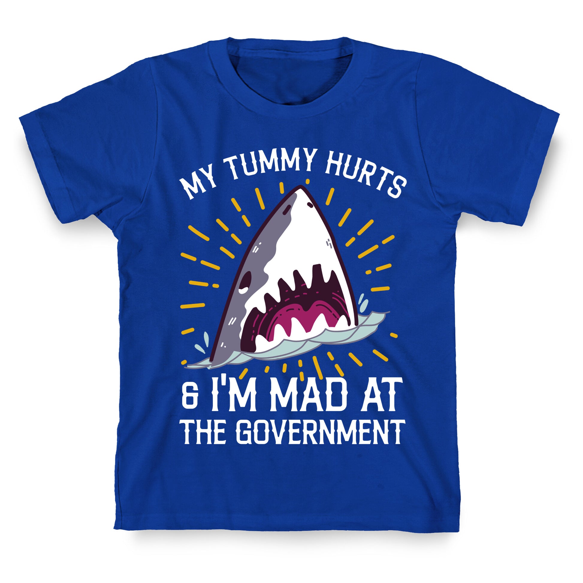 My Tummy Hurts & I'm Mad At The Government (Shark) T-Shirt