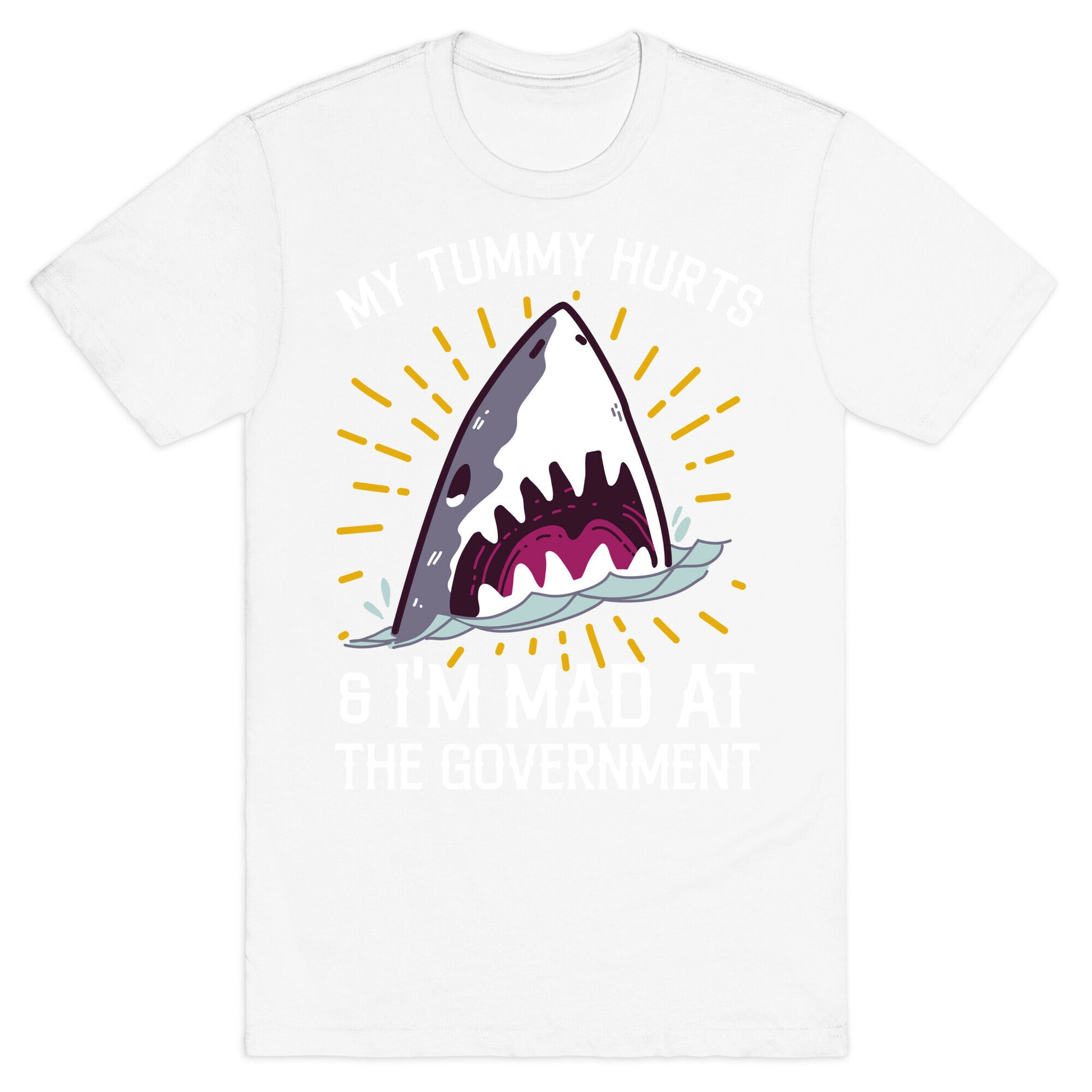 My Tummy Hurts & I'm Mad At The Government (Shark) T-Shirt