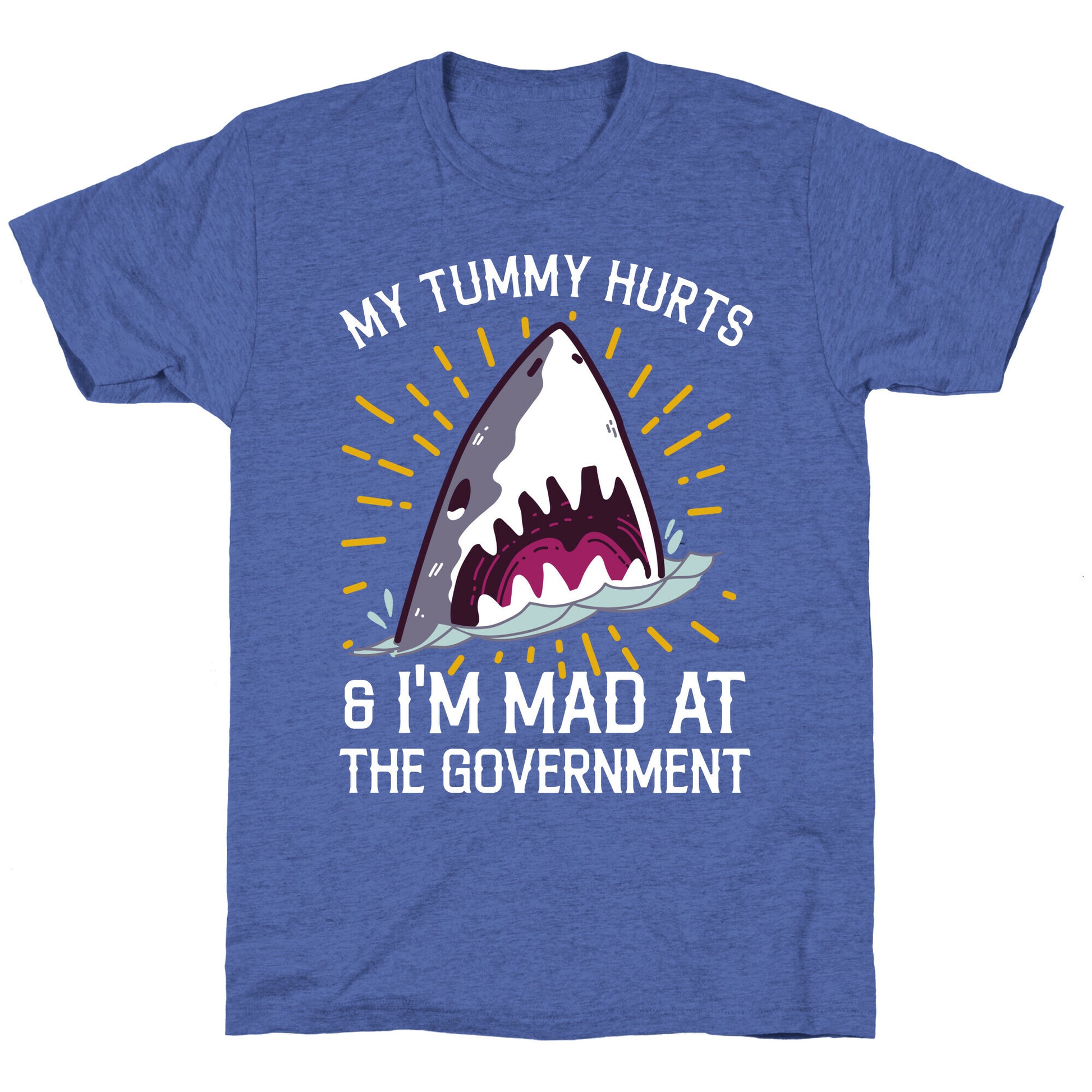 My Tummy Hurts & I'm Mad At The Government (Shark) Unisex Triblend Tee