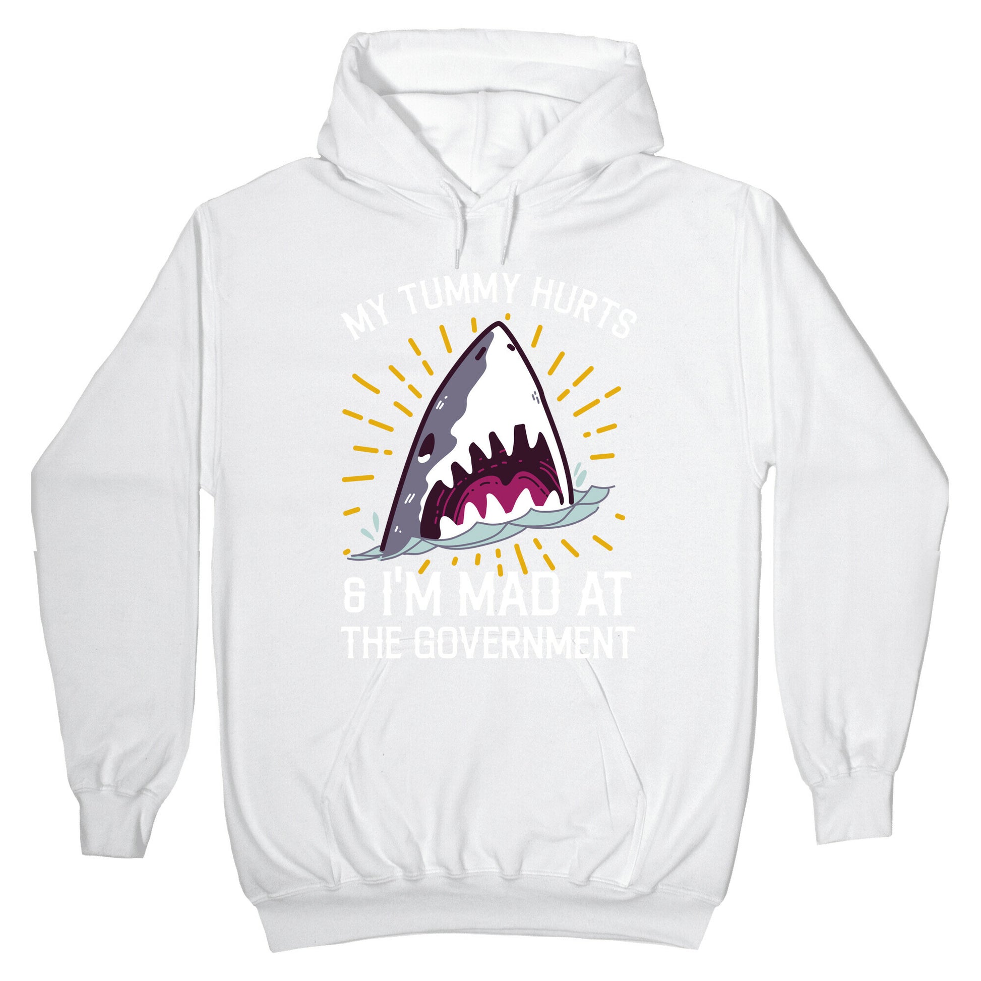 My Tummy Hurts & I'm Mad At The Government (Shark) Hoodie