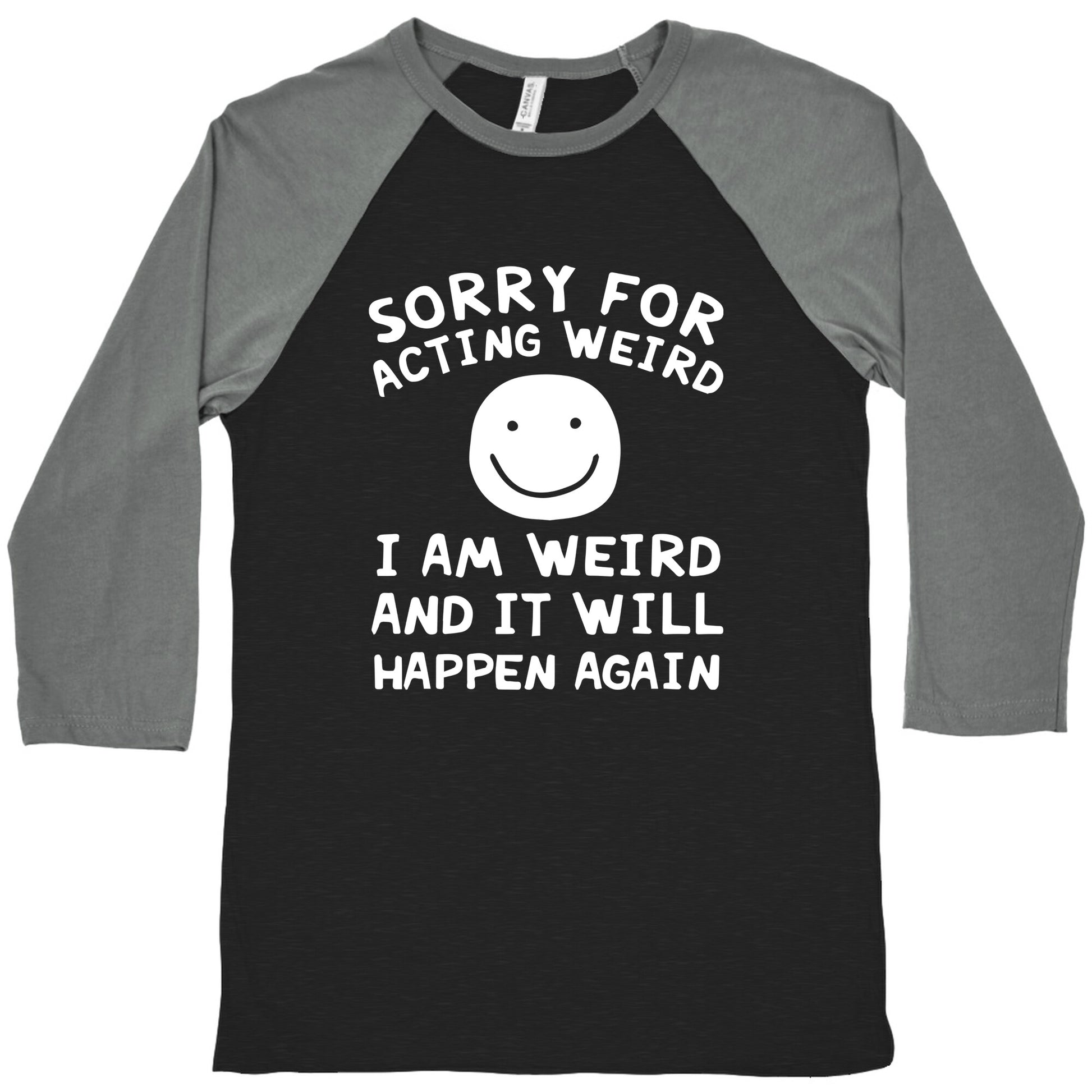 Sorry For Acting Weird I Am Weird And It Will Happen Again Baseball Tee
