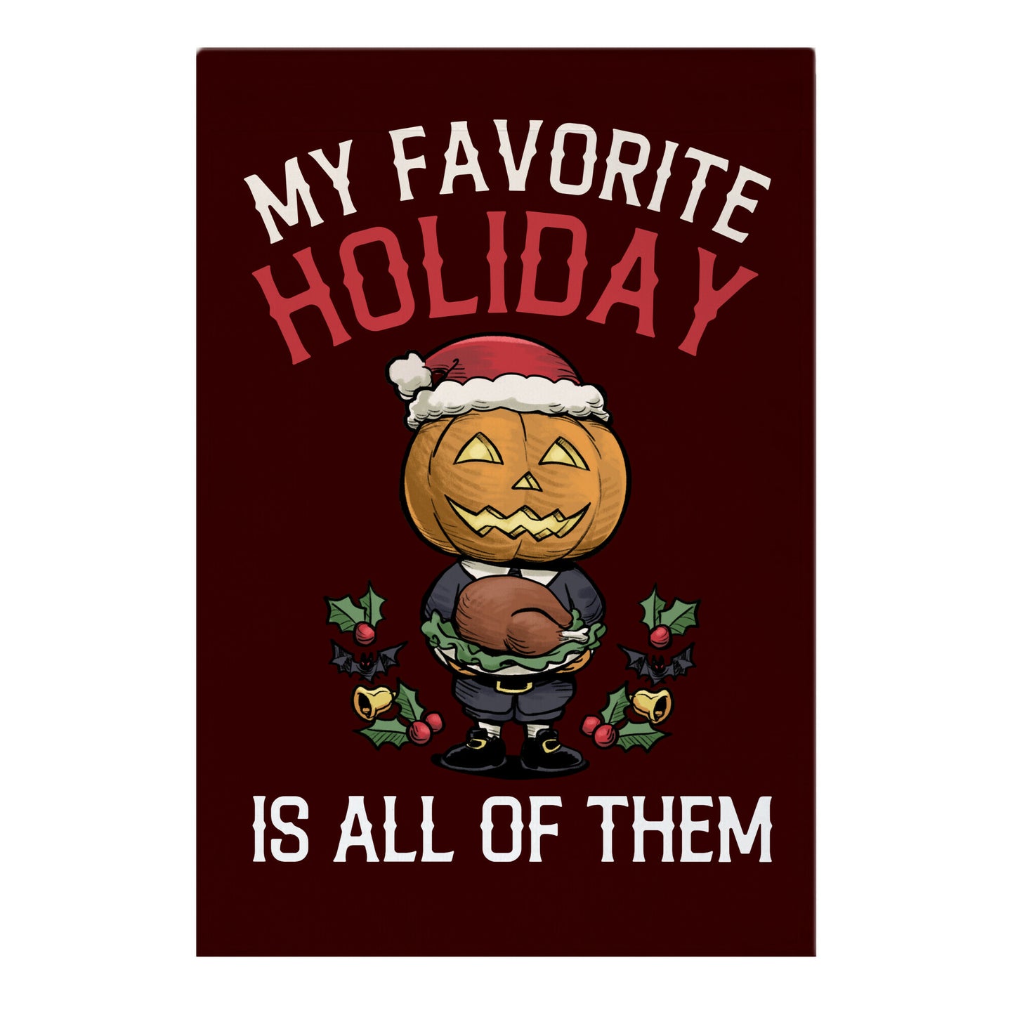 My Favorite Holiday Is All Of Them Garden Flag