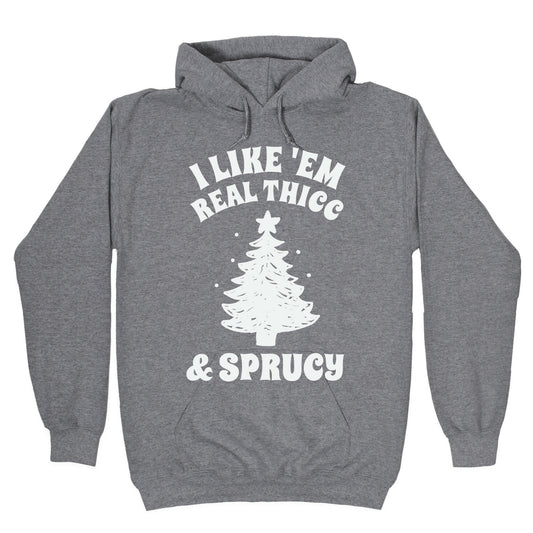 I Like 'Em Real Thicc & Sprucy Hoodie