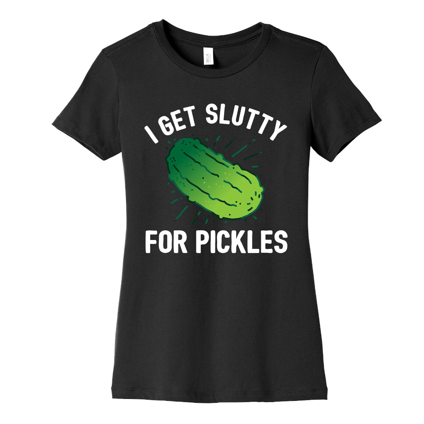 I Get Slutty For Pickles Women's Cotton Tee