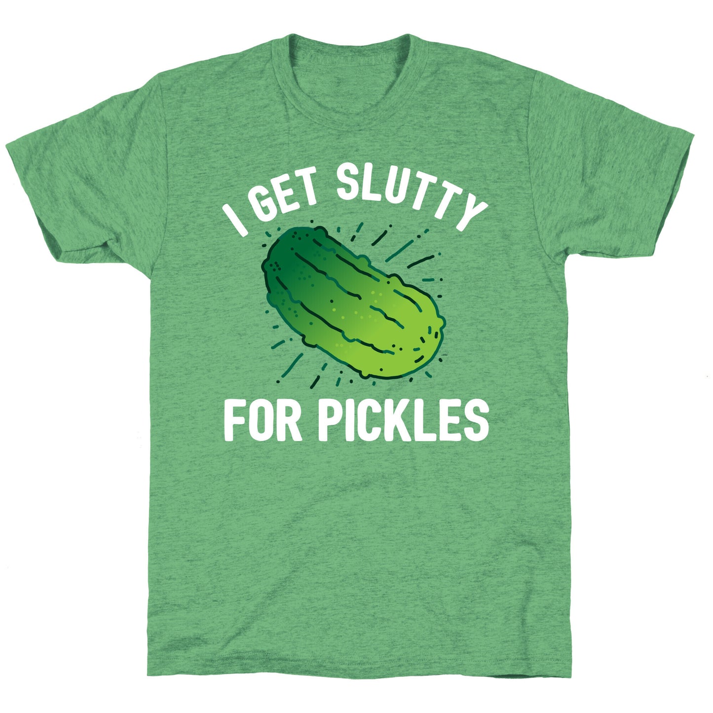 I Get Slutty For Pickles Unisex Triblend Tee