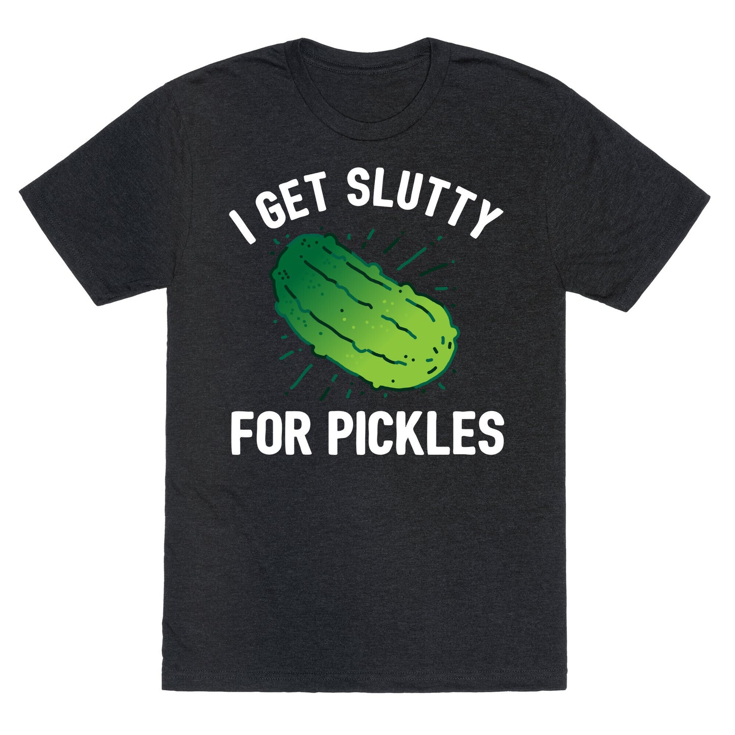 I Get Slutty For Pickles Unisex Triblend Tee