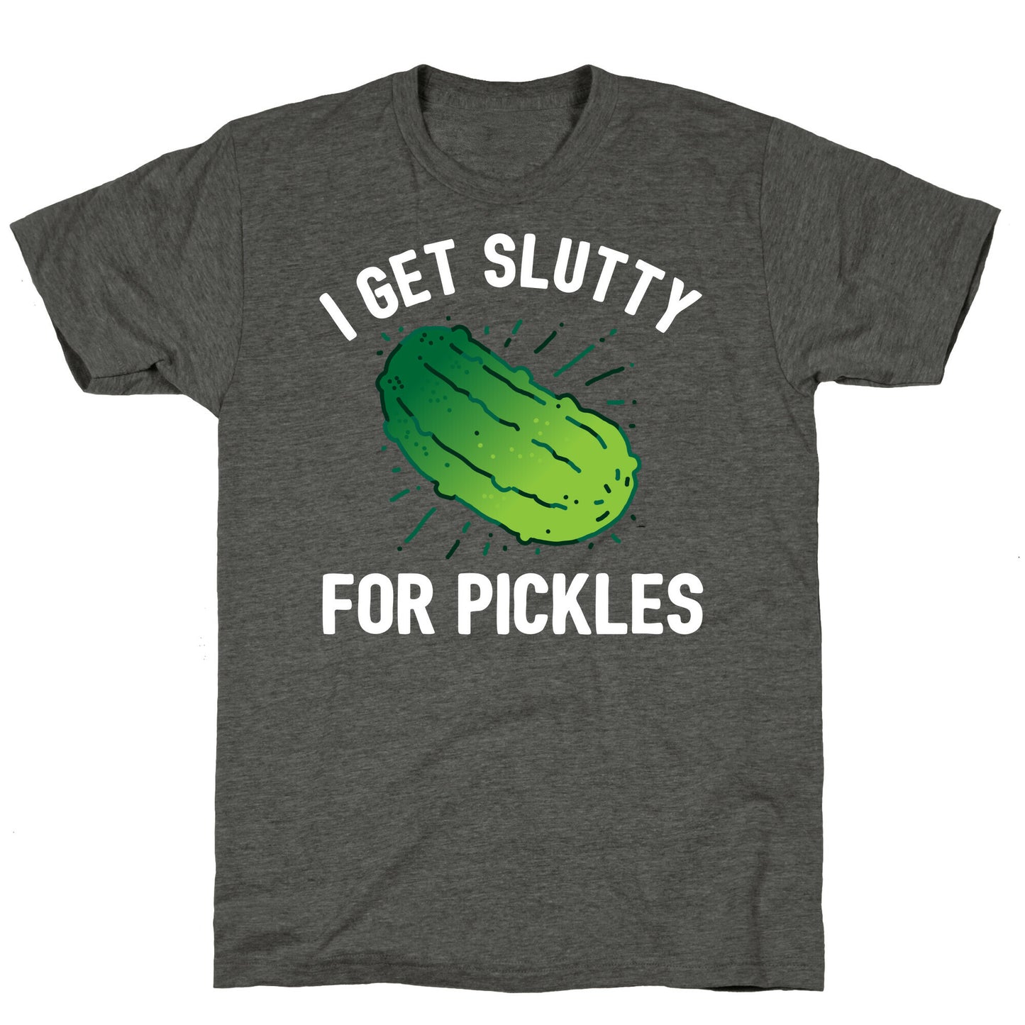 I Get Slutty For Pickles Unisex Triblend Tee