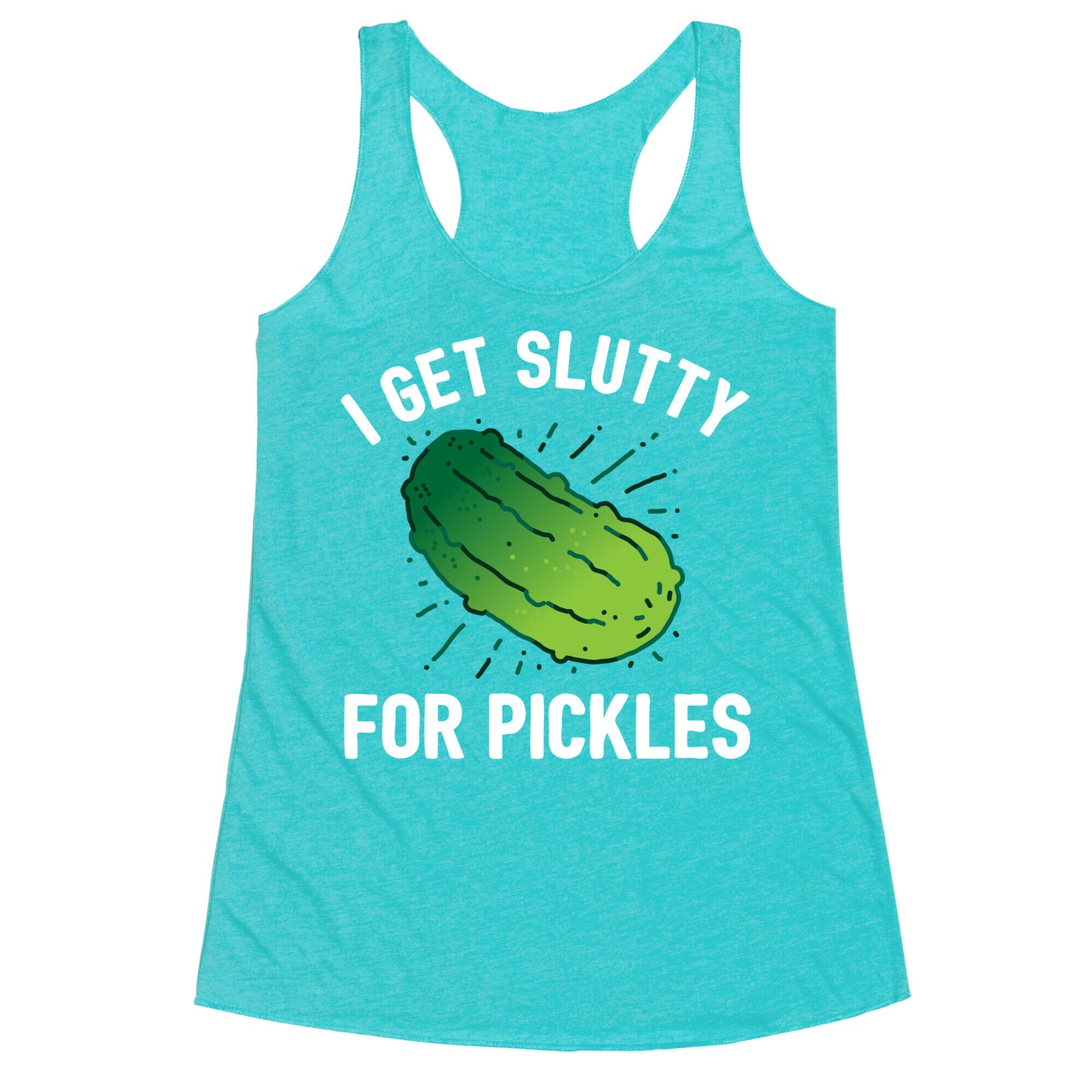I Get Slutty For Pickles Racerback Tank