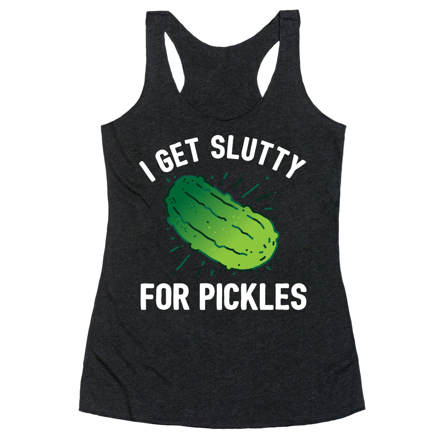 I Get Slutty For Pickles Racerback Tank