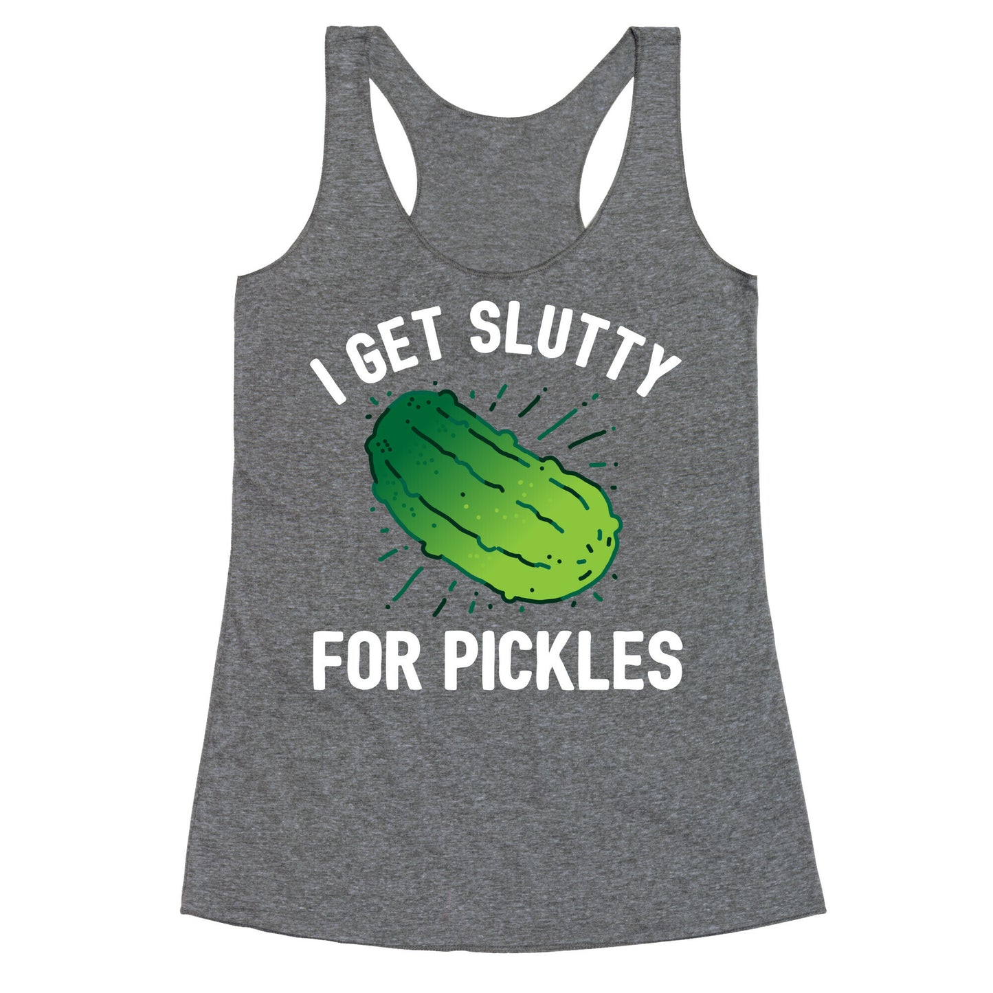 I Get Slutty For Pickles Racerback Tank