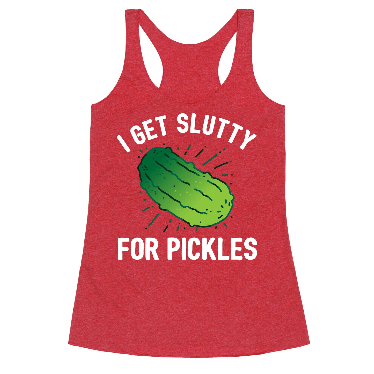 I Get Slutty For Pickles Racerback Tank