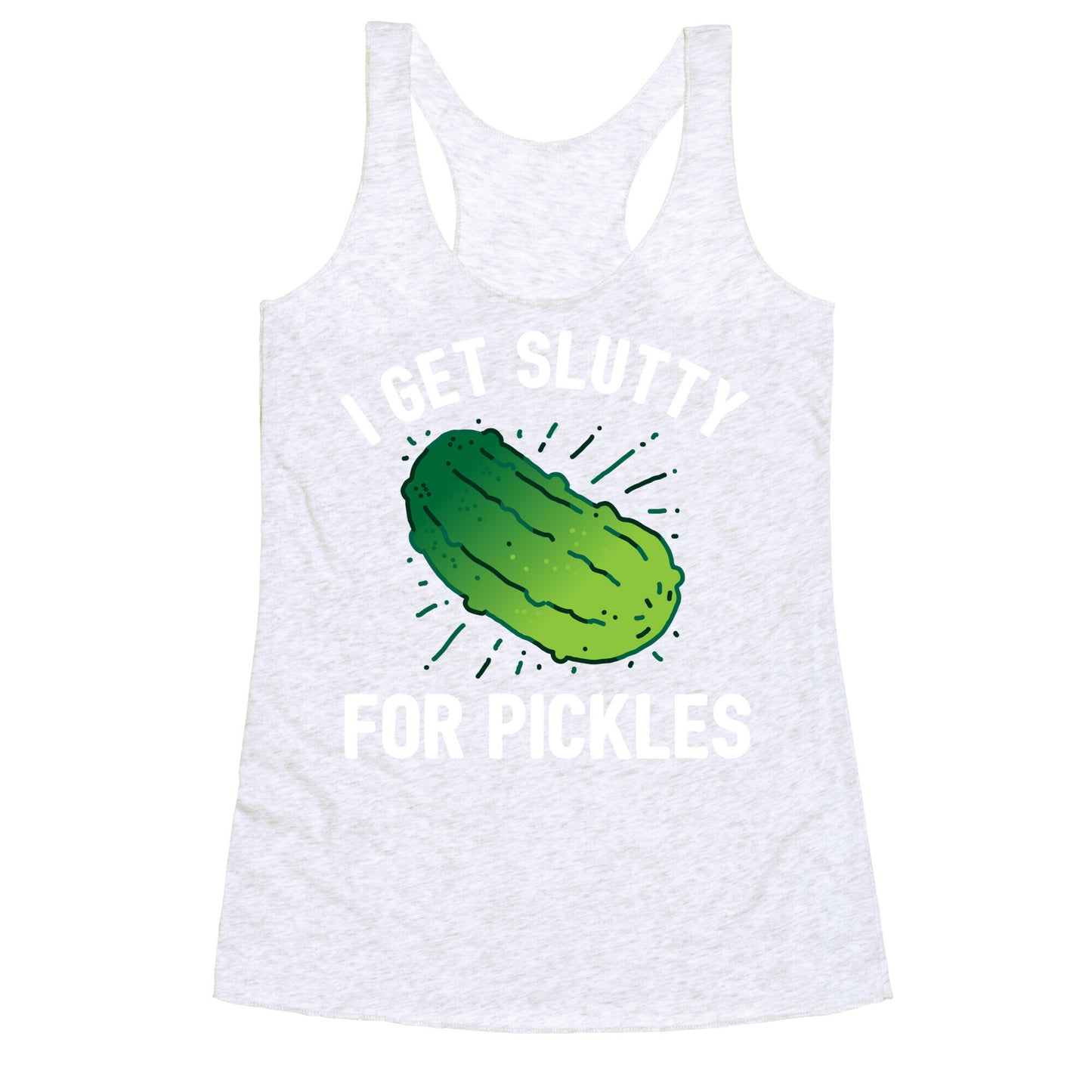 I Get Slutty For Pickles Racerback Tank