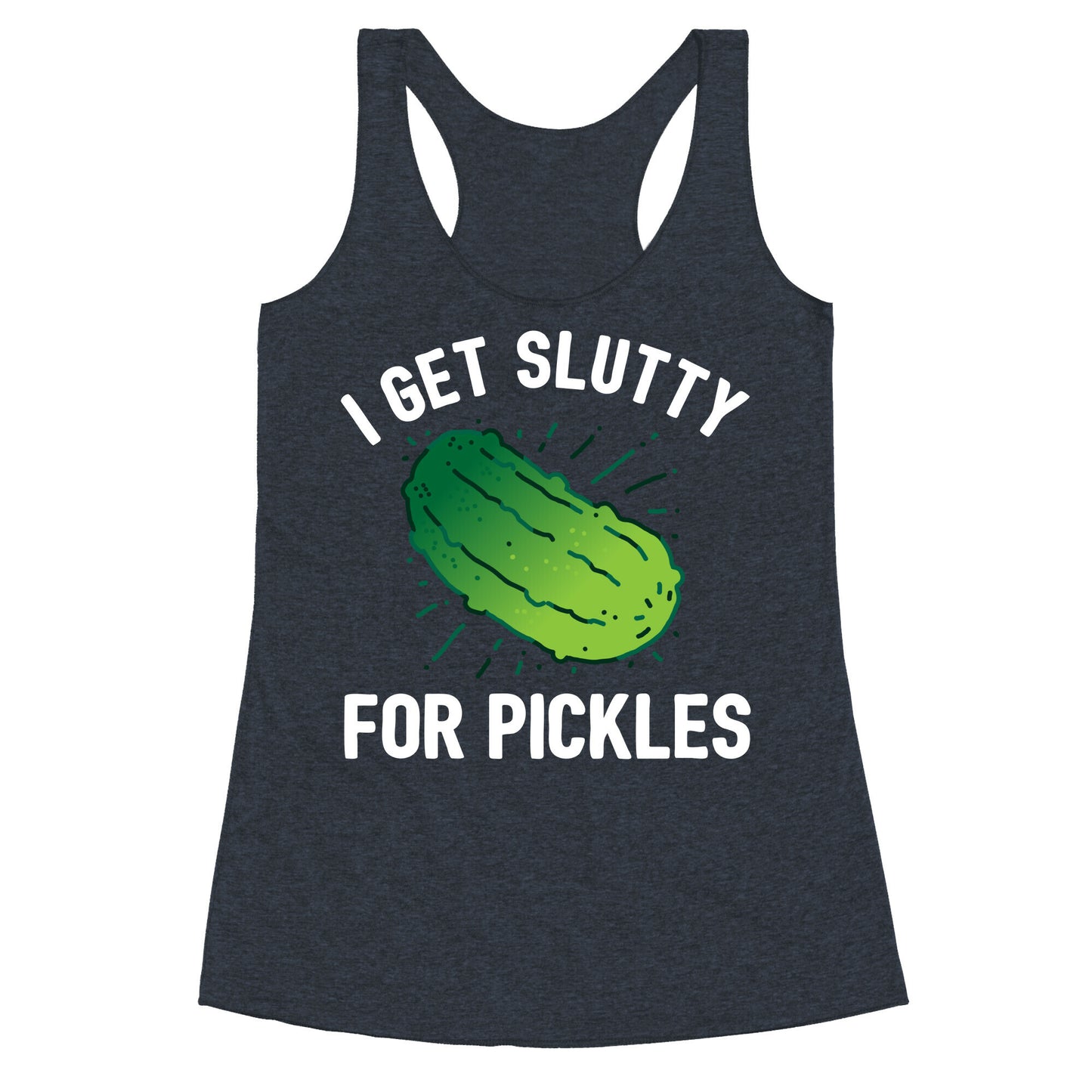I Get Slutty For Pickles Racerback Tank
