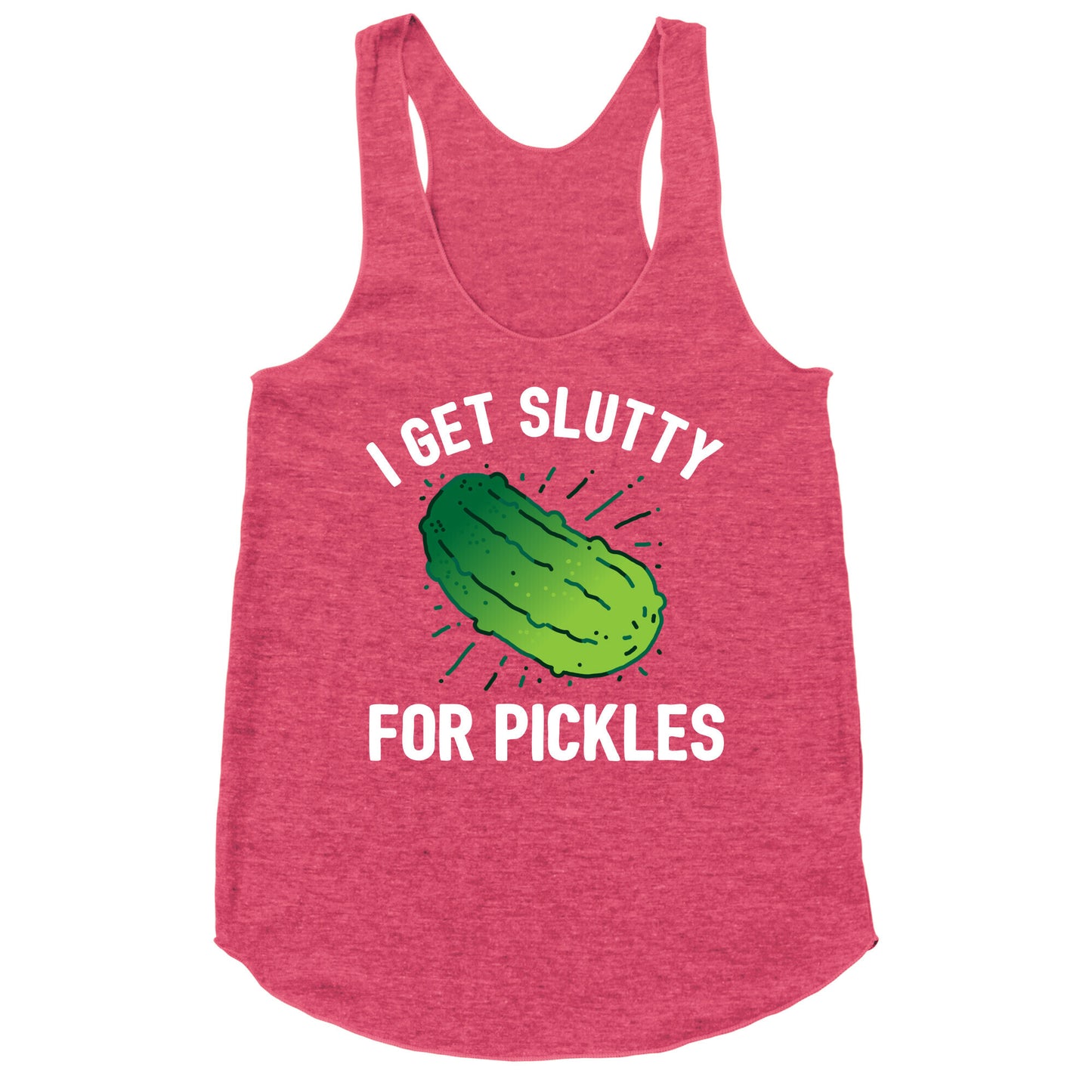 I Get Slutty For Pickles Racerback Tank