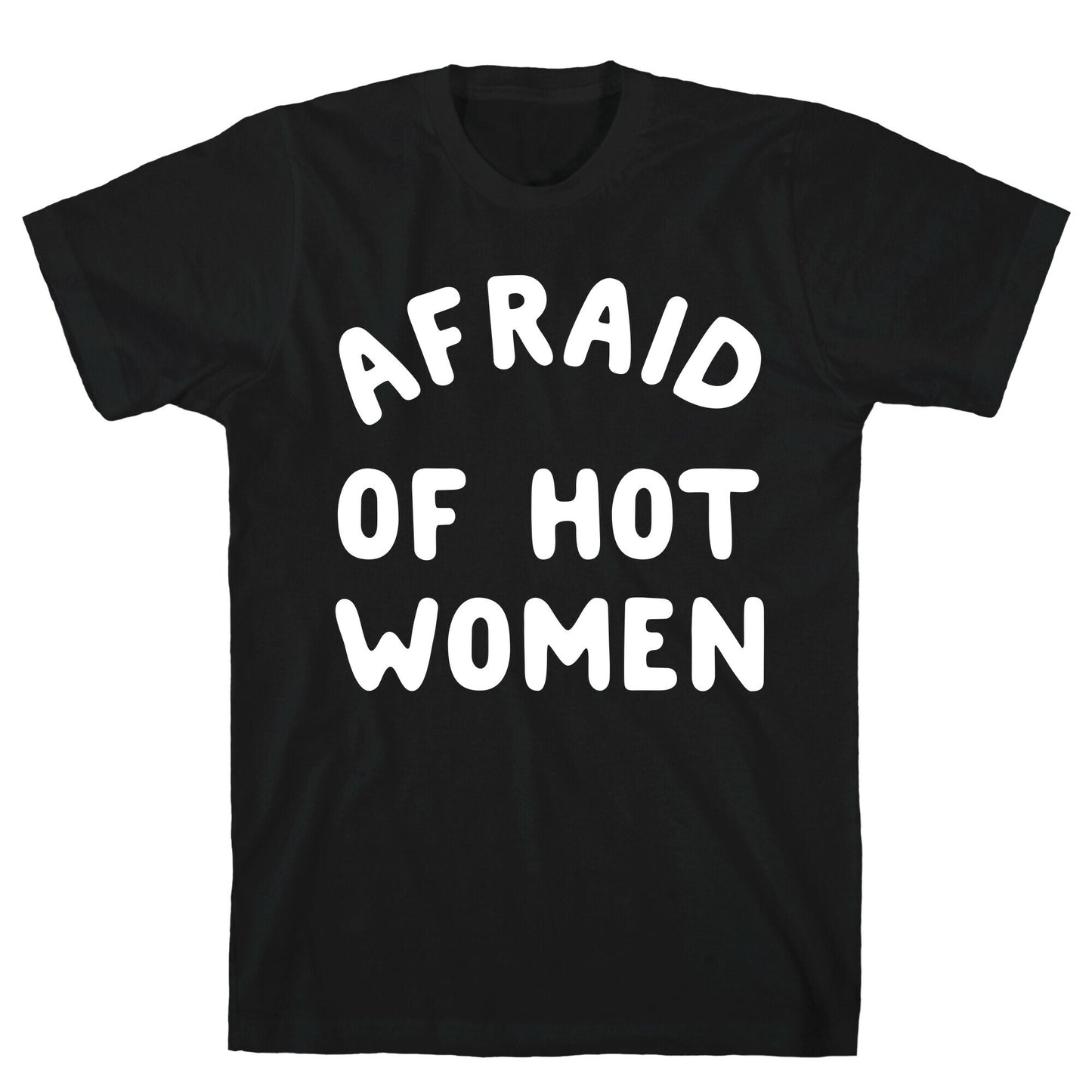Afraid Of Hot Women T-Shirt