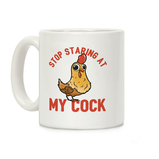 Stop Staring At My Cock Coffee Mug