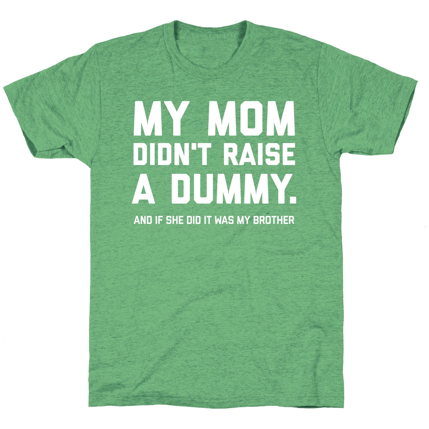 My Mom Didn't Raise A Dummy. Unisex Triblend Tee