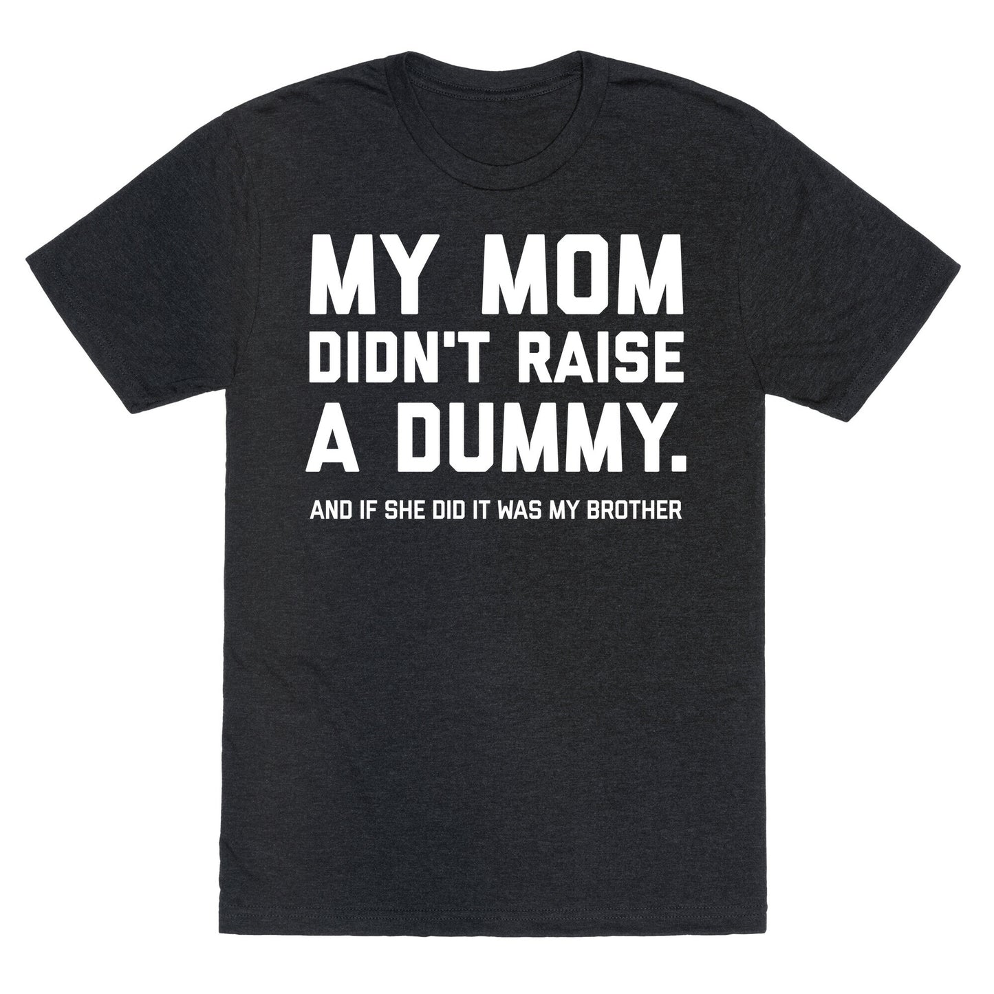 My Mom Didn't Raise A Dummy. Unisex Triblend Tee