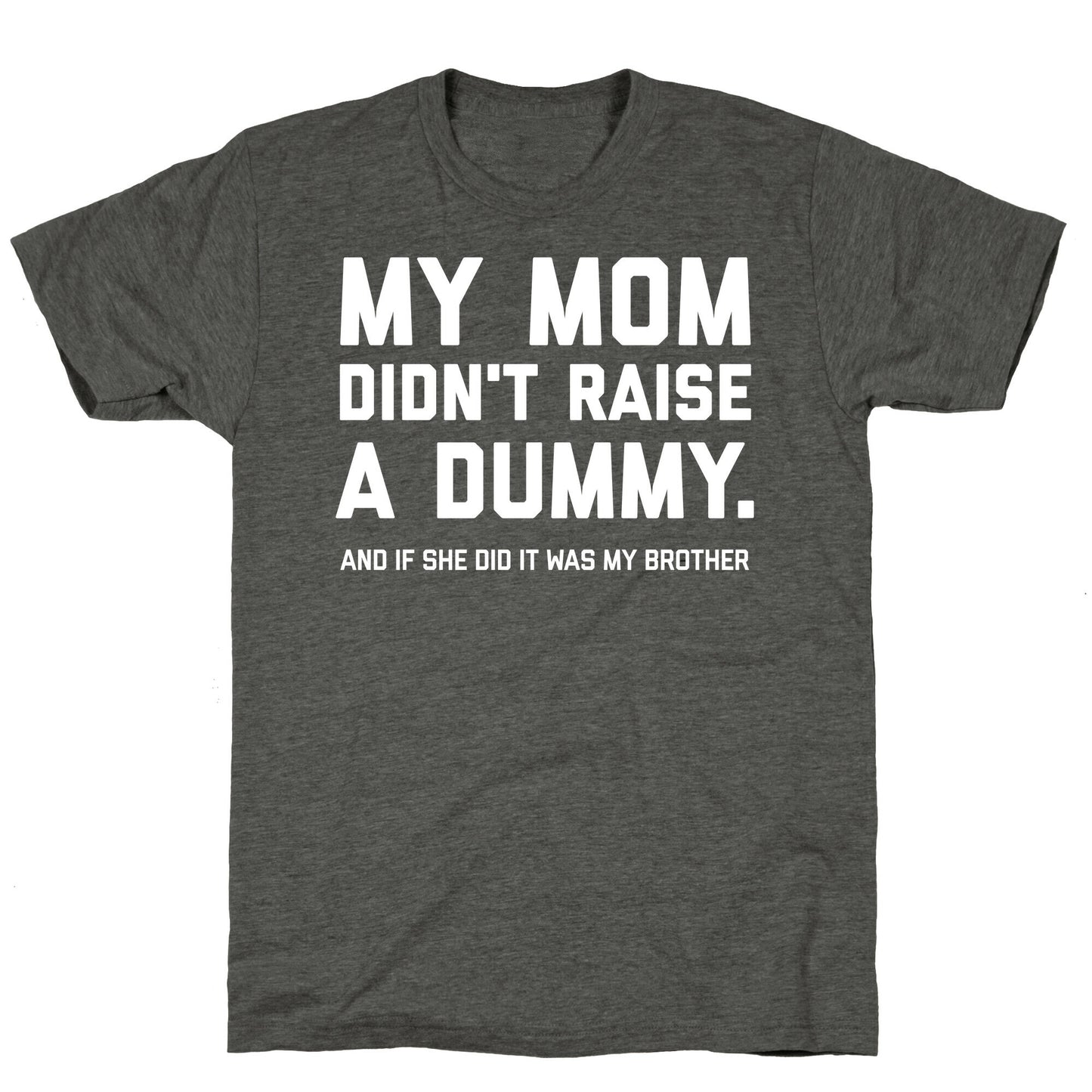 My Mom Didn't Raise A Dummy. Unisex Triblend Tee