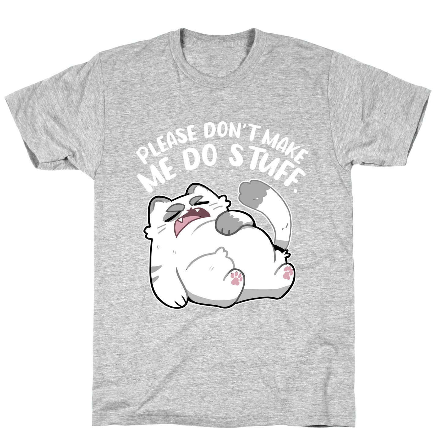 Please Don't Make Me Do Stuff. T-Shirt