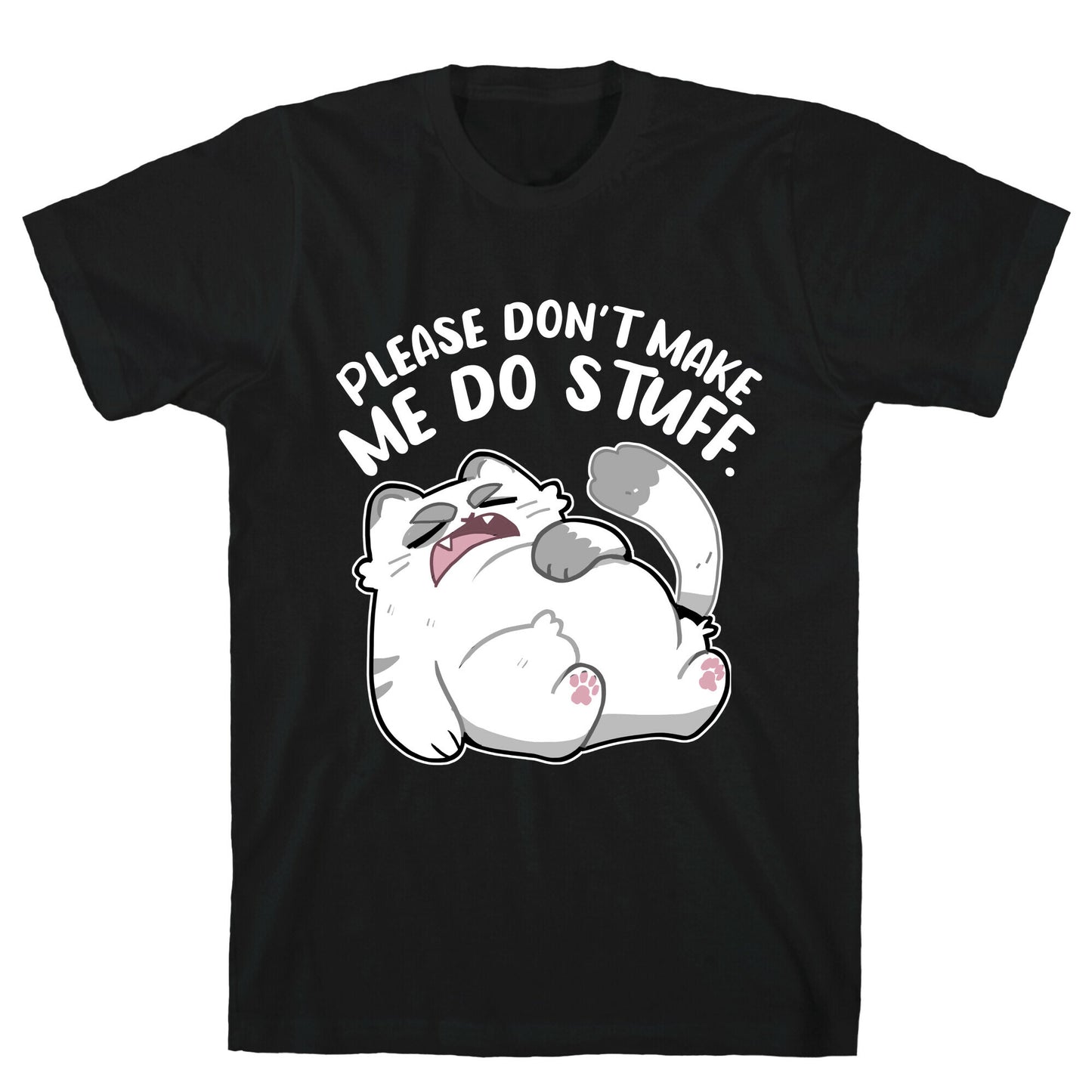 Please Don't Make Me Do Stuff. T-Shirt