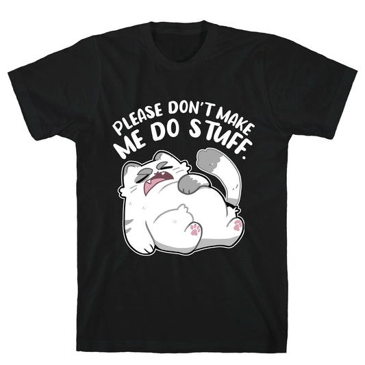 Please Don't Make Me Do Stuff.  T-Shirt