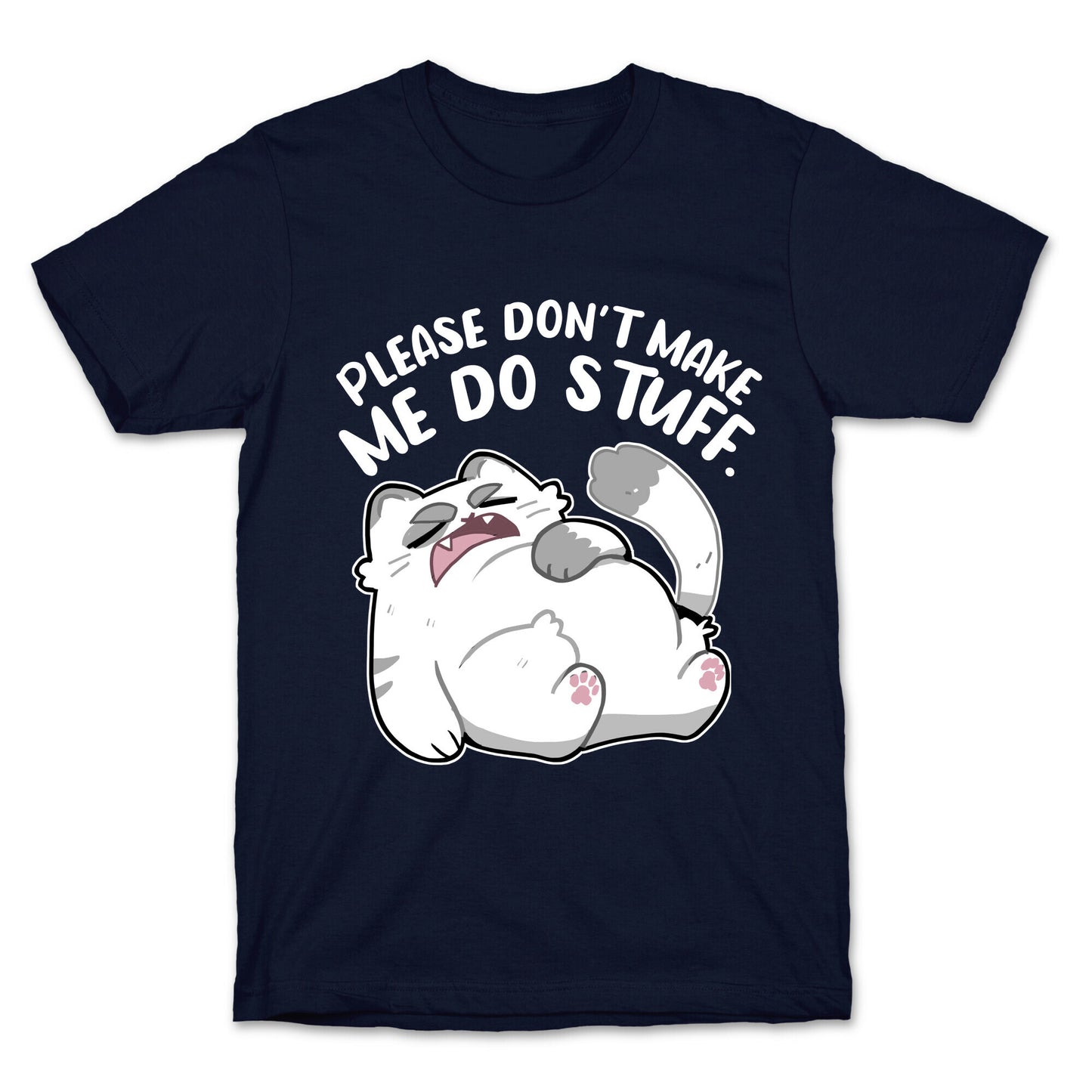Please Don't Make Me Do Stuff. T-Shirt