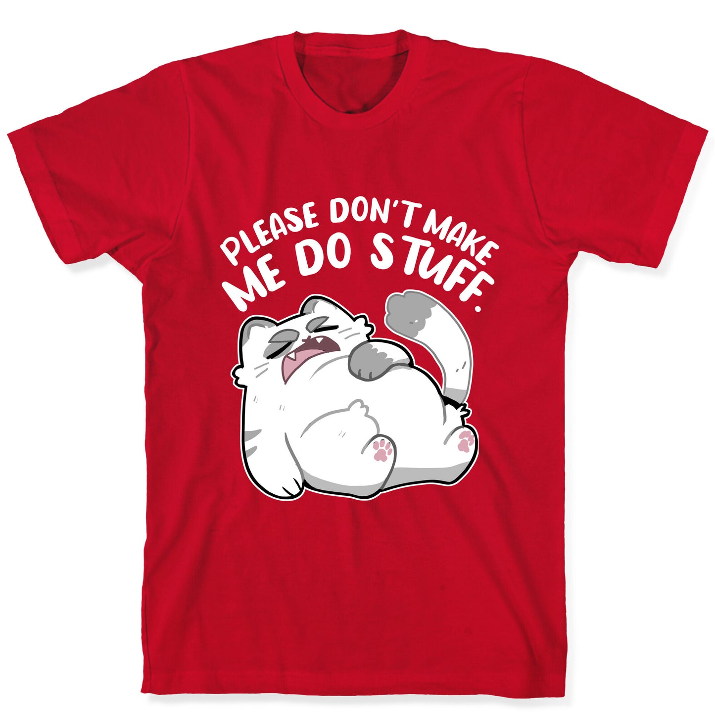 Please Don't Make Me Do Stuff. T-Shirt