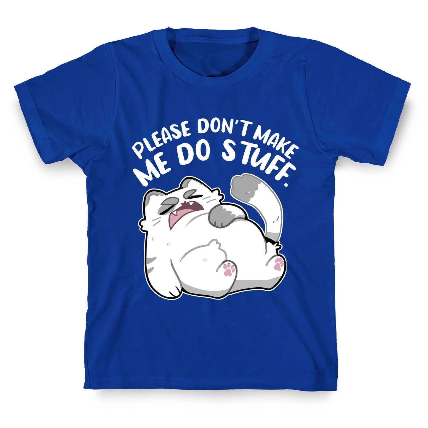 Please Don't Make Me Do Stuff. T-Shirt
