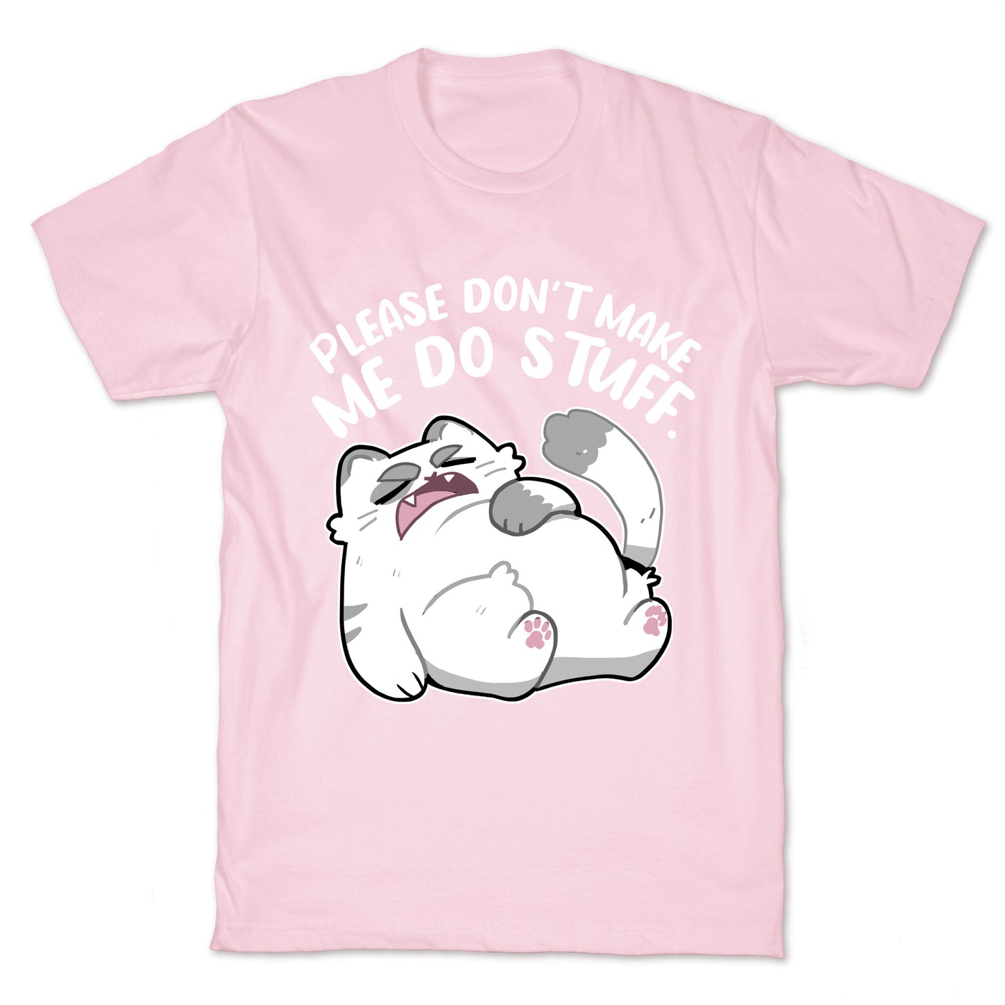 Please Don't Make Me Do Stuff. T-Shirt
