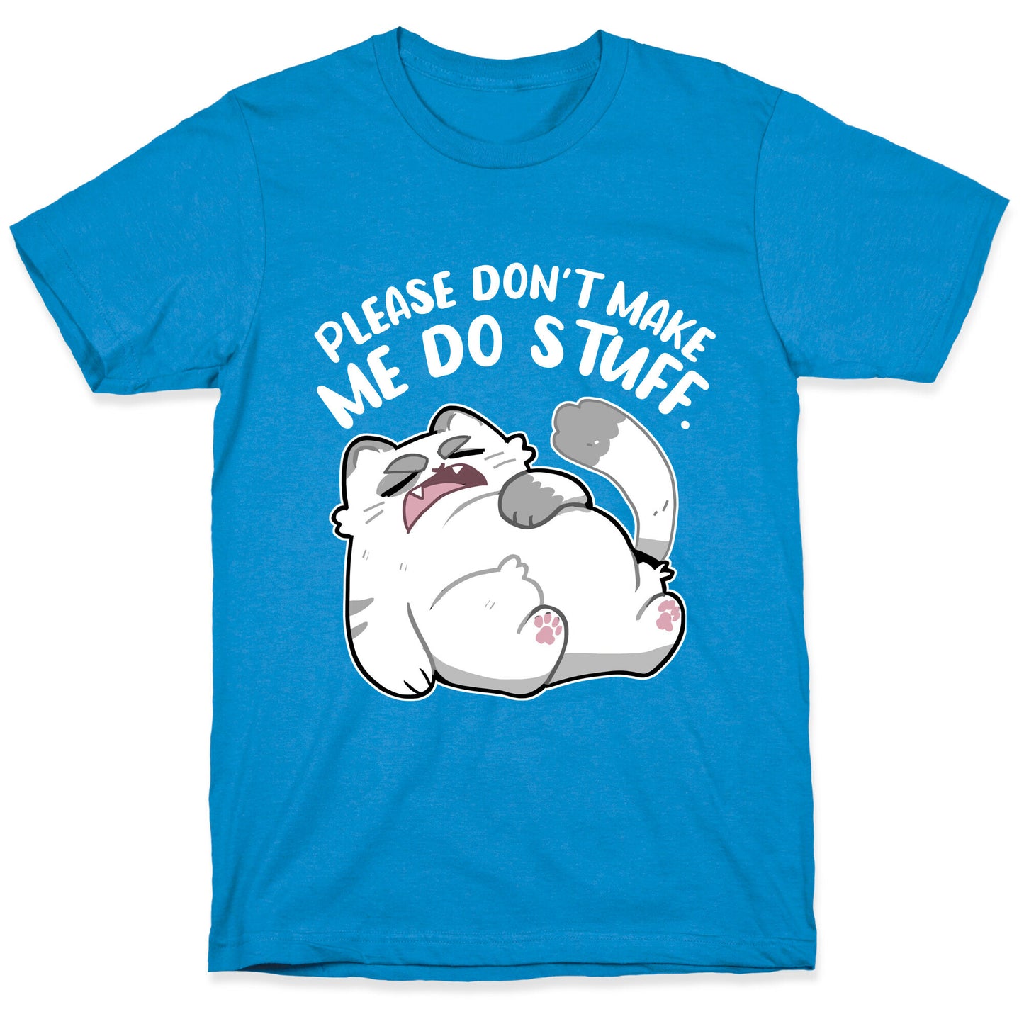 Please Don't Make Me Do Stuff. T-Shirt